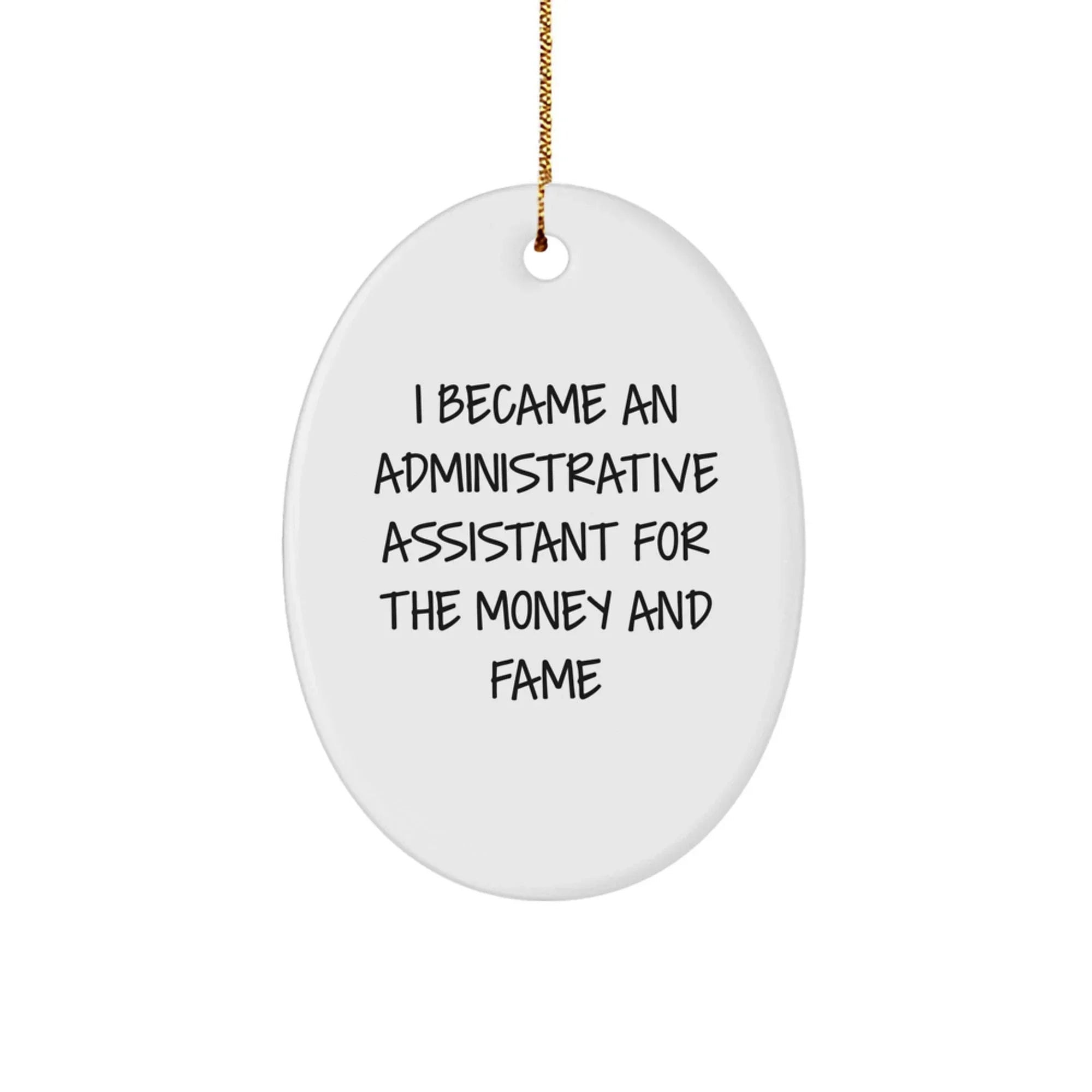 Funny Administrative Assistant Gifts for Christmas - I Became An Administrative Assistant For The Money And Fame Oval Ornament