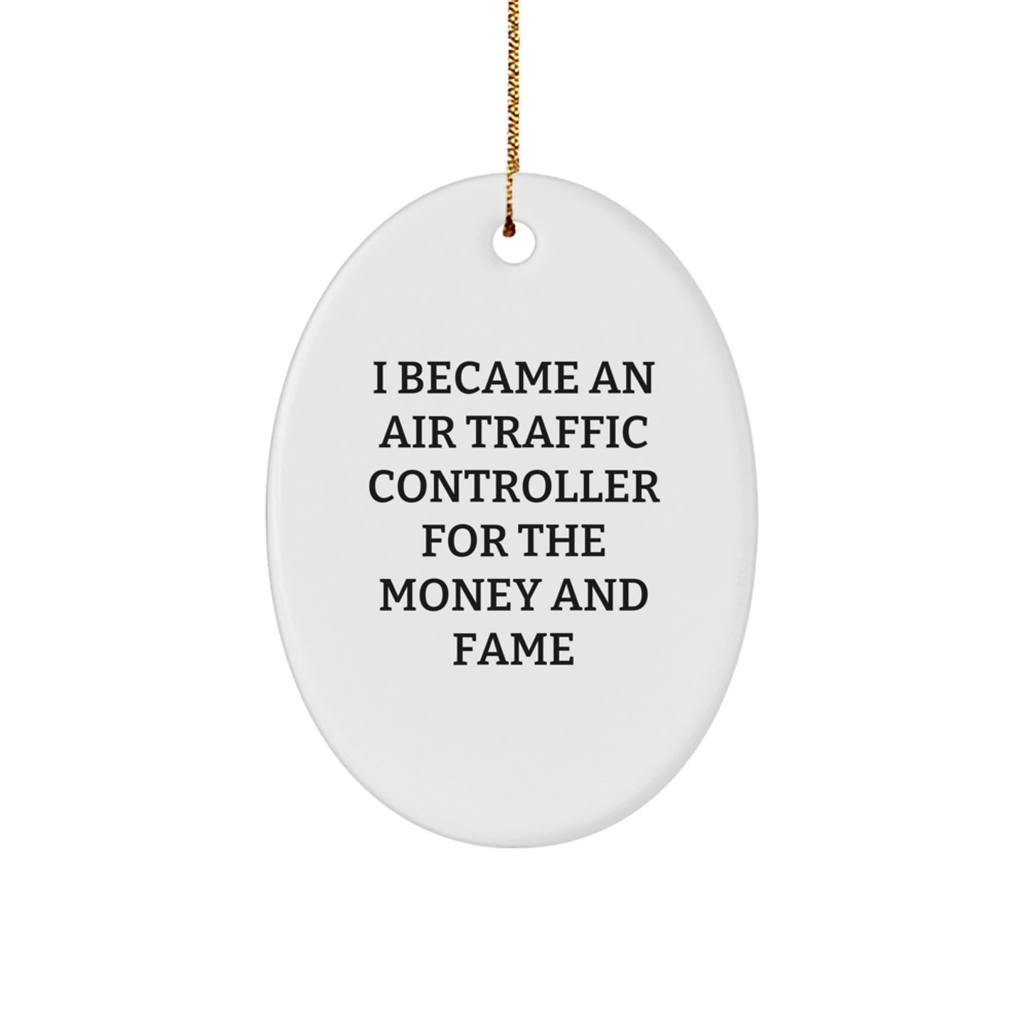 Funny Air Traffic Controller Gifts for Men from Friends - Oval Ornament, I Became An Air Traffic Controller For The Money And Fame Christmas Unique Decorations - Image 1