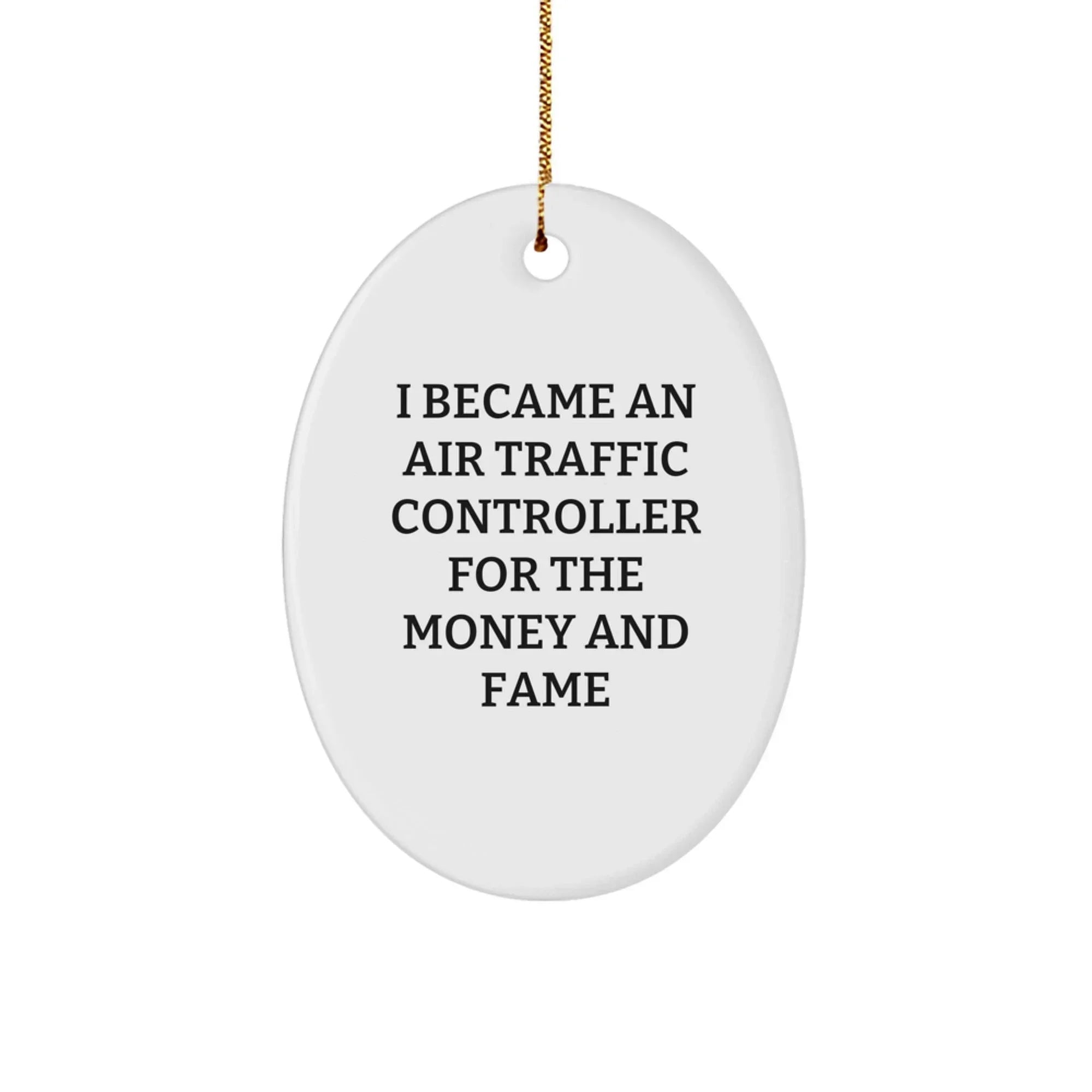 Funny Air Traffic Controller Gifts for Men from Friends - Oval Ornament, I Became An Air Traffic Controller For The Money And Fame Christmas Unique Decorations