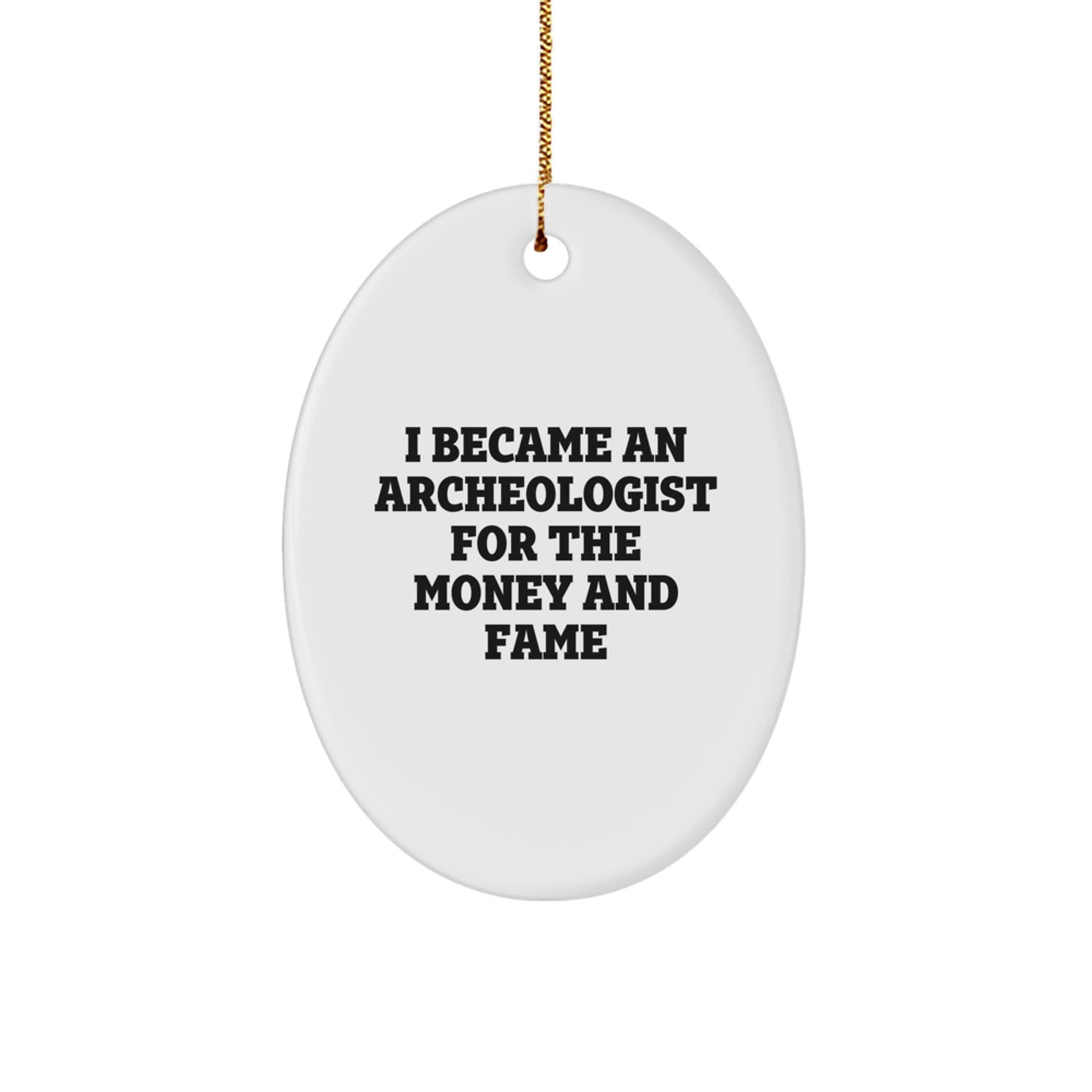 Archeologist Gifts for Christmas - I Became An Archeologist For The Money And Fame Oval Ornament, Gifts from Friends, Christmas Unique Gifts for Archeologists - Image 1