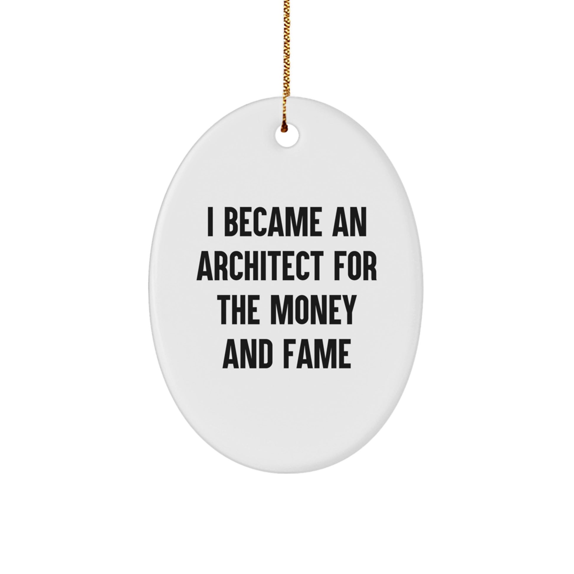 Funny Architect Gifts for Men - 'I Became An Architect For The Money And Fame' Oval Ornament, Christmas Unique Gifts from Friends to Family - Image 1