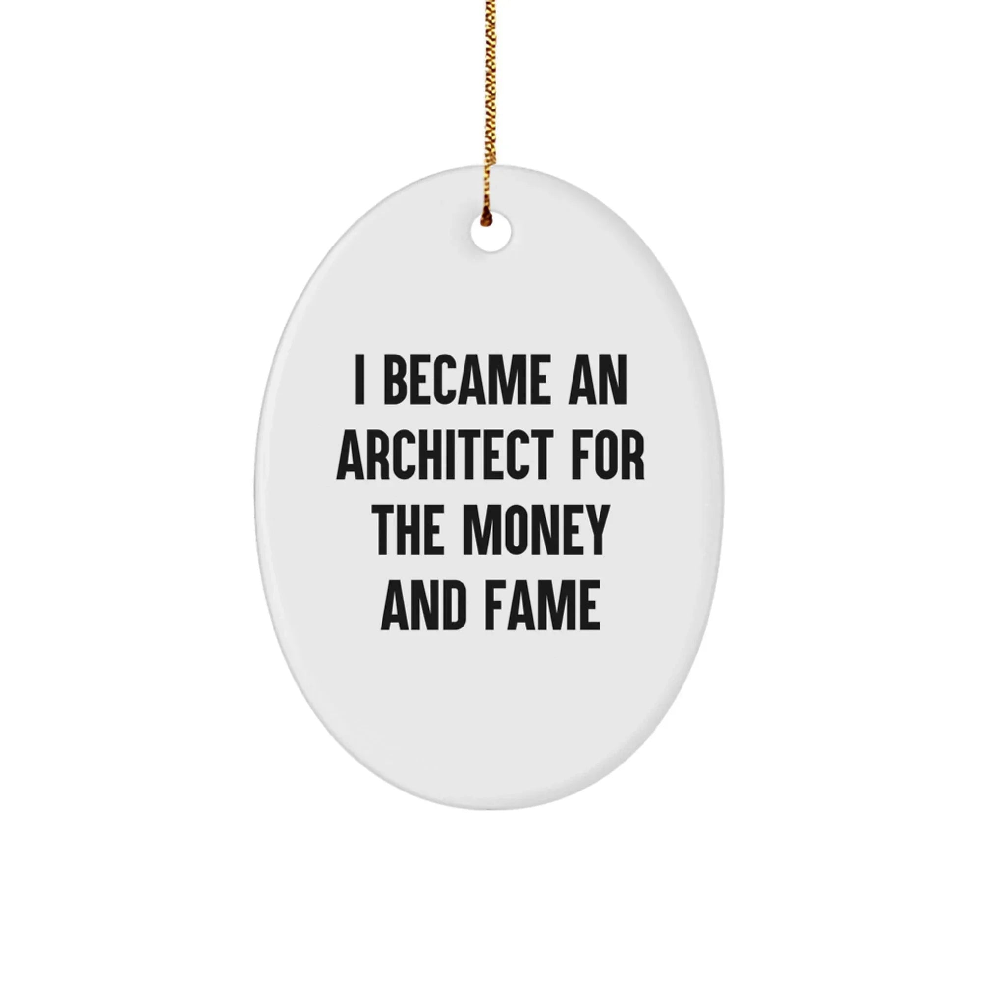 Funny Architect Gifts for Men - 'I Became An Architect For The Money And Fame' Oval Ornament, Christmas Unique Gifts from Friends to Family