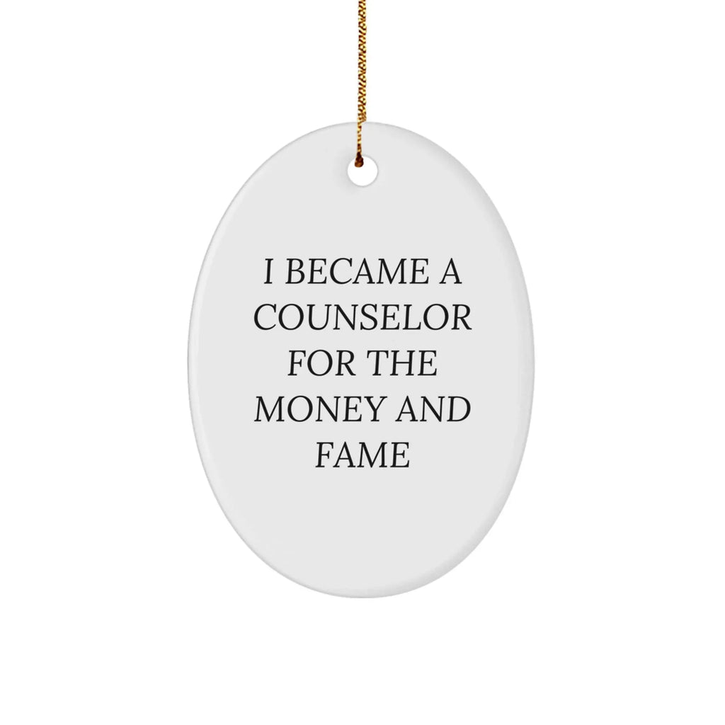 Funny Counselor Oval Christmas Ornament - I Became A Counselor For The Money And Fame