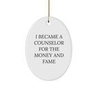 Funny Counselor Oval Christmas Ornament - I Became A Counselor For The Money And Fame
