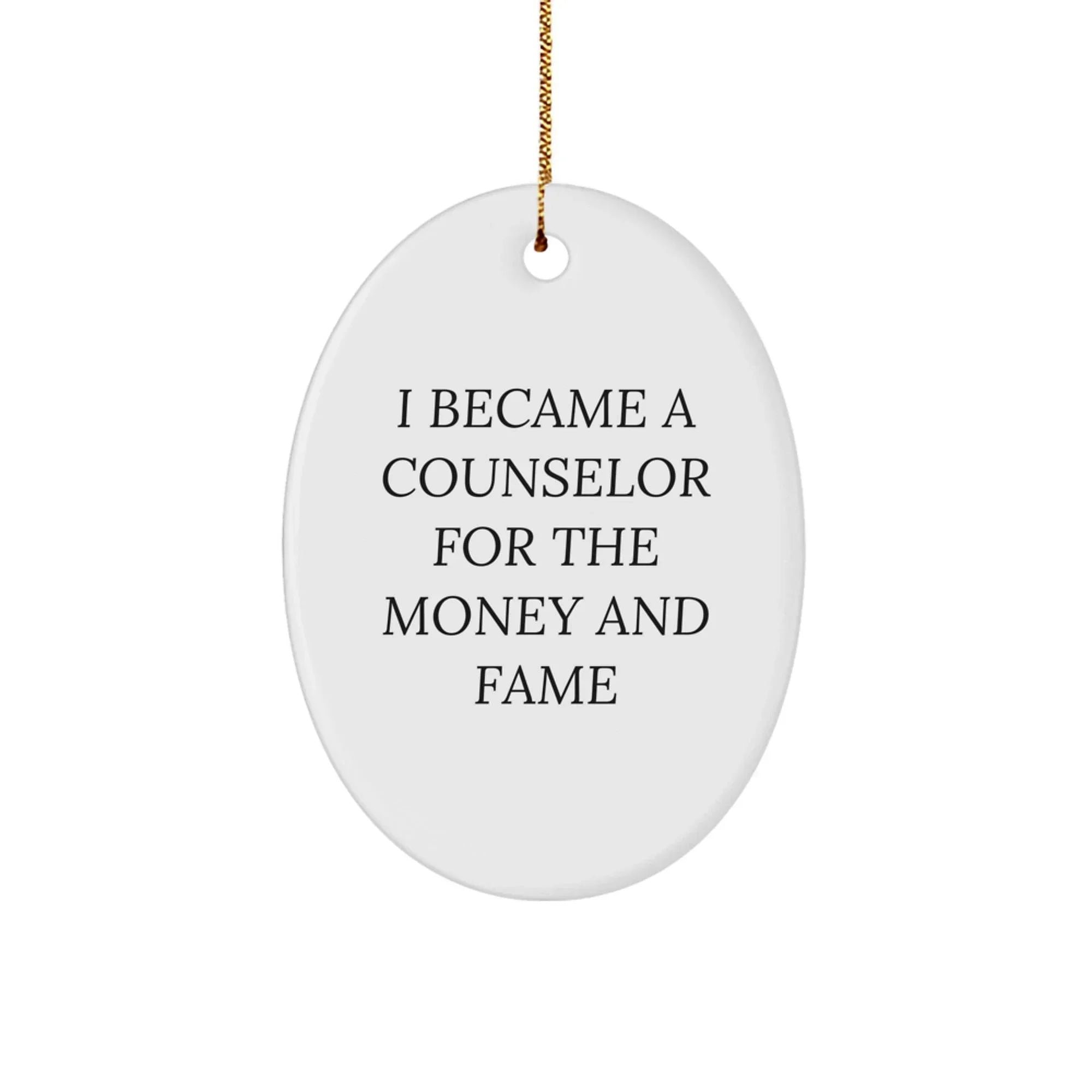 Funny Counselor Oval Christmas Ornament - I Became A Counselor For The Money And Fame