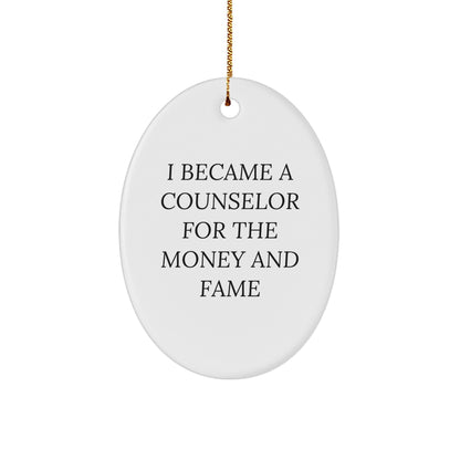 Funny Counselor Oval Christmas Ornament - I Became A Counselor For The Money And Fame
