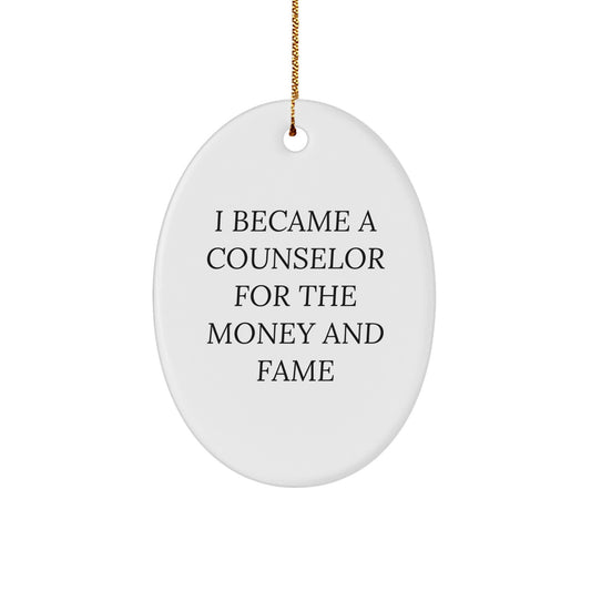 Funny Counselor Oval Christmas Ornament - I Became A Counselor For The Money And Fame