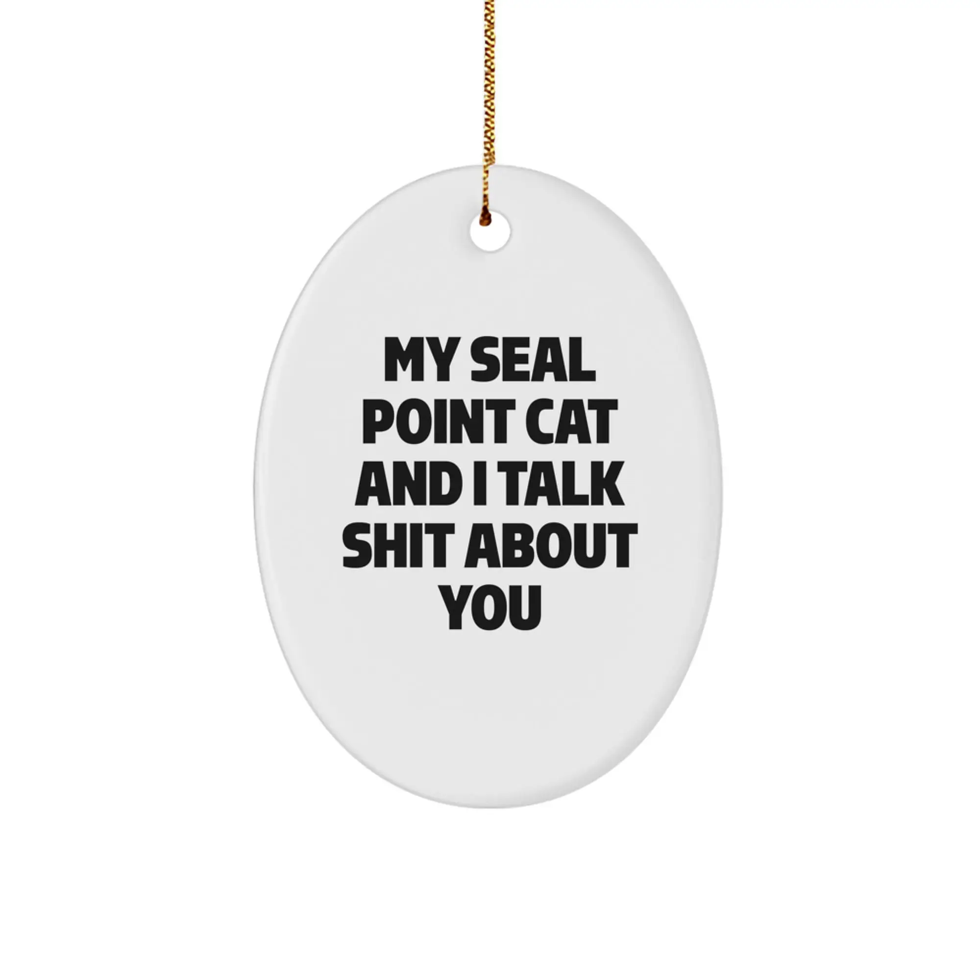 Funny Seal Point Cat Christmas Oval Ornament Gifts from Friends, Coworkers, Family - My Seal Point Cat And I Talk 'Shit' About You - Image 1