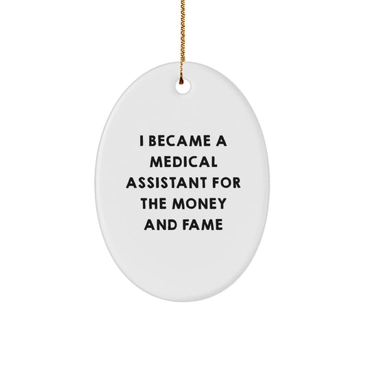 Funny Medical Assistant Gifts for Christmas - Oval Ornament - 'I Became A Medical Assistant For The Money And Fame' - Gifts from Friends - Image 1