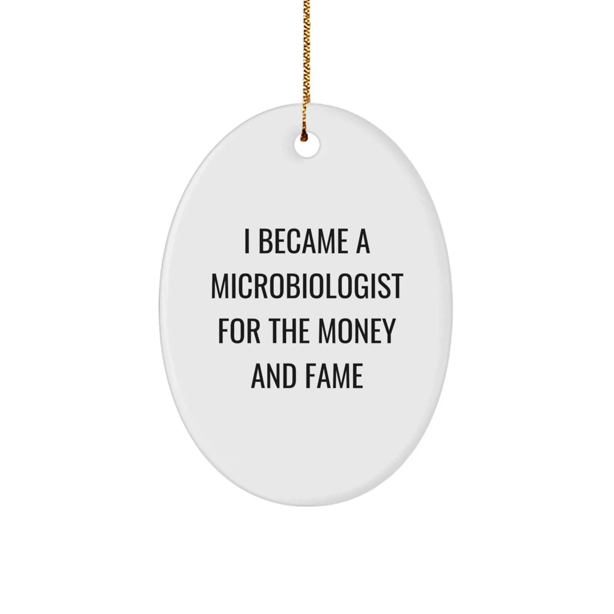 Funny Microbiologist Gifts for Christmas - Oval Ornament from Friends - 'I Became A Microbiologist For The Money And Fame' Quote Decoration