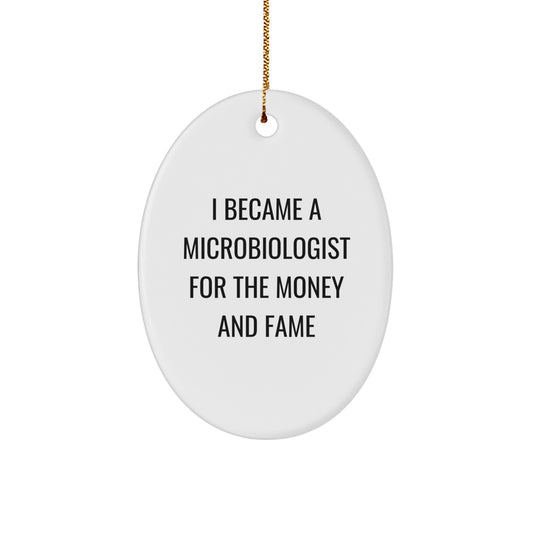Funny Microbiologist Gifts for Christmas - Oval Ornament from Friends - 'I Became A Microbiologist For The Money And Fame' Quote Decoration - Image 1