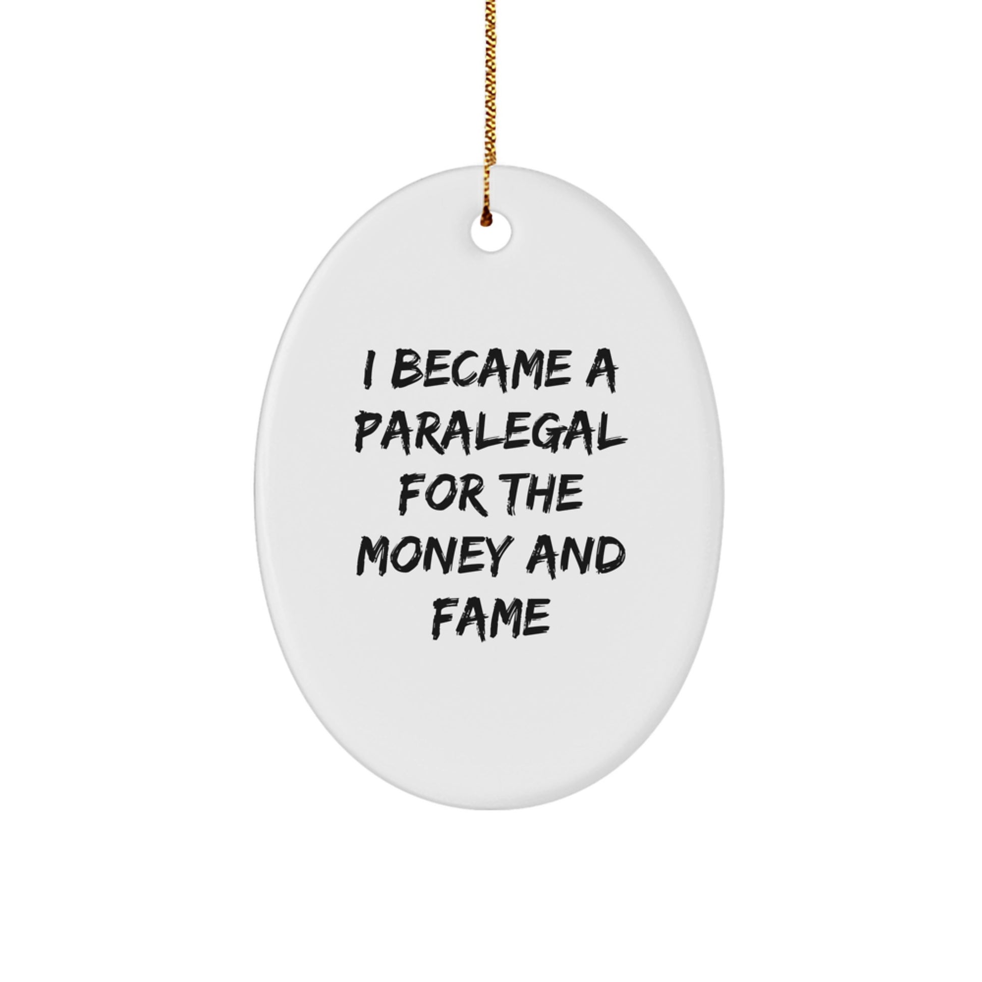 Funny Paralegal Gifts from Friends, Christmas Unique Gifts for Paralegal Men and Women - Oval Ornament with I Became A Paralegal For The Money And Fame Quote - Image 1