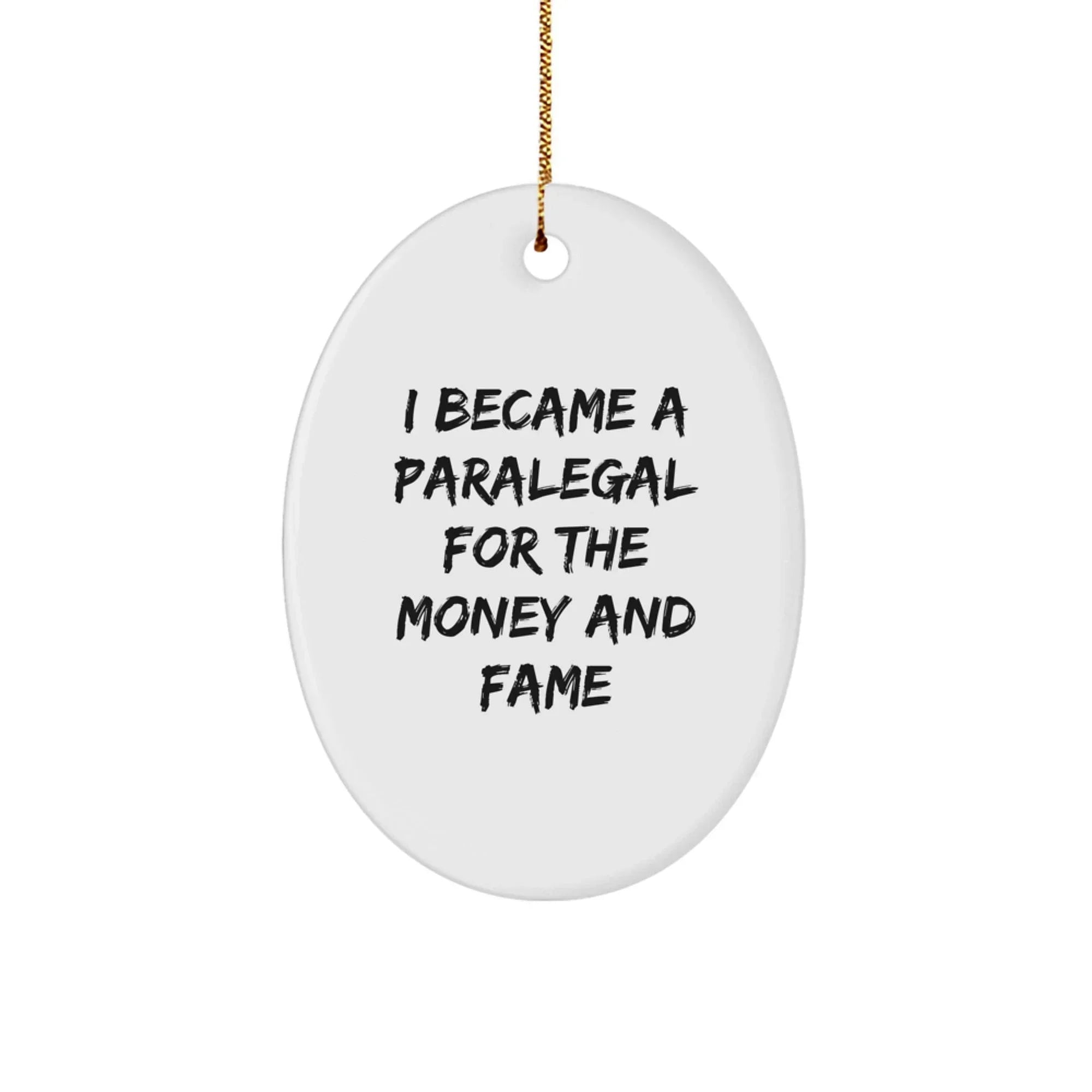 Funny Paralegal Gifts from Friends, Christmas Unique Gifts for Paralegal Men and Women - Oval Ornament with I Became A Paralegal For The Money And Fame Quote