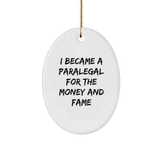 Funny Paralegal Gifts from Friends, Christmas Unique Gifts for Paralegal Men and Women - Oval Ornament with I Became A Paralegal For The Money And Fame Quote - Image 1