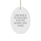 Funny PE Teacher Gift for Men from Friends, Oval Ornament with I Became A PE Teacher Quote, Christmas Unique Gifts