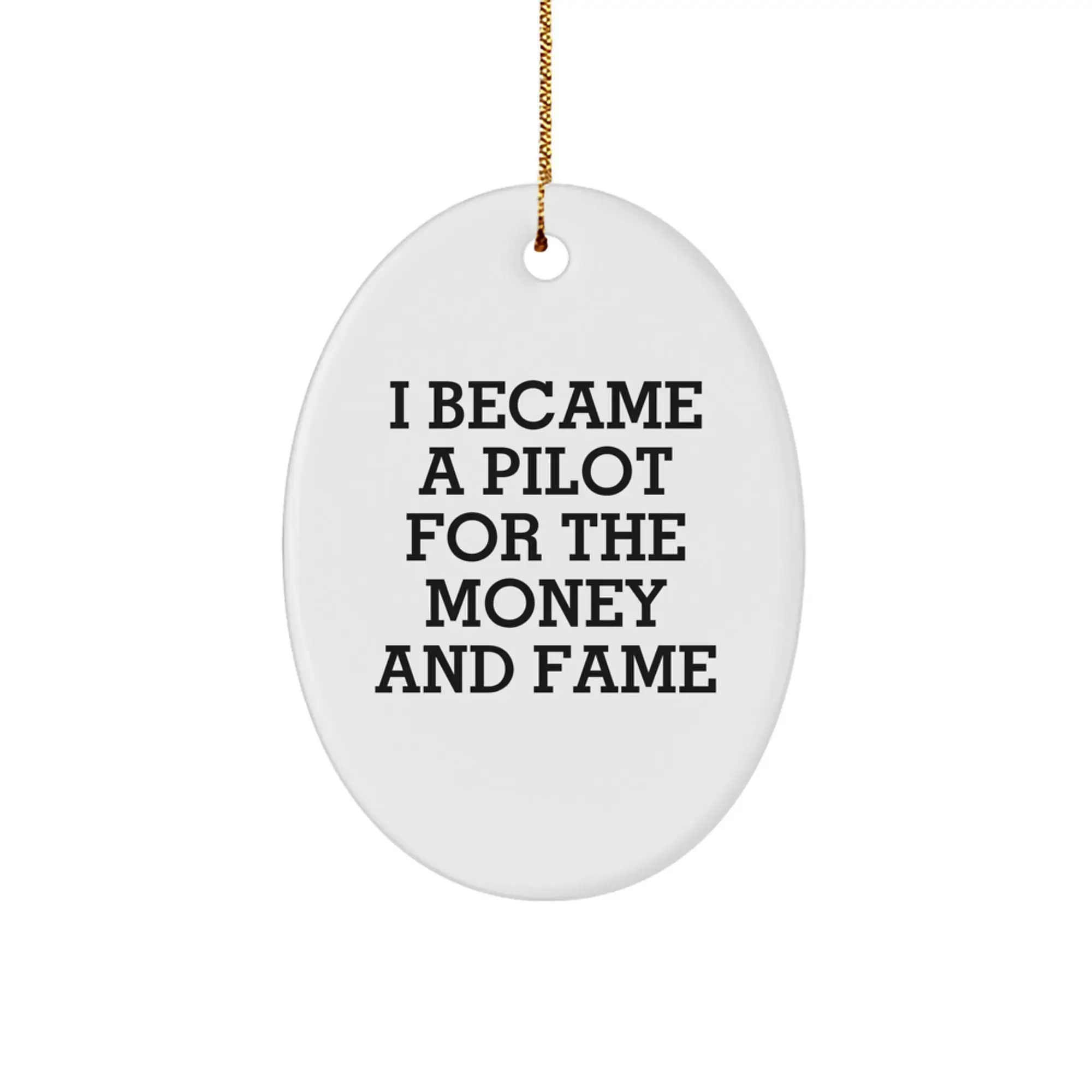Funny Pilot Gifts from Friends for Men, Oval Ornament I Became A Pilot For The Money And Fame Christmas Unique Decorations - Image 1