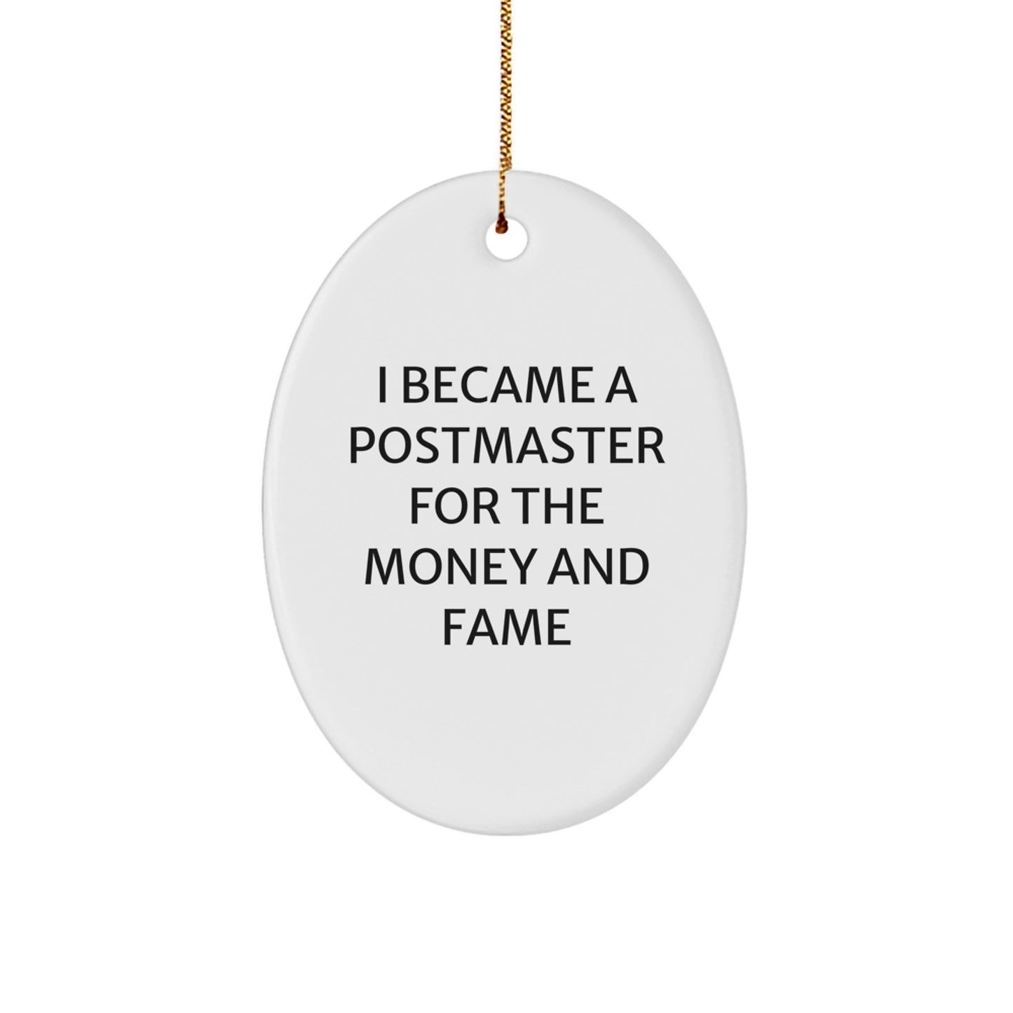 Funny Postmaster Gifts - Oval Ornament, Christmas Unique Gifts from Friends to Postmaster - 'I Became A Postmaster For The Money And Fame' - Image 1