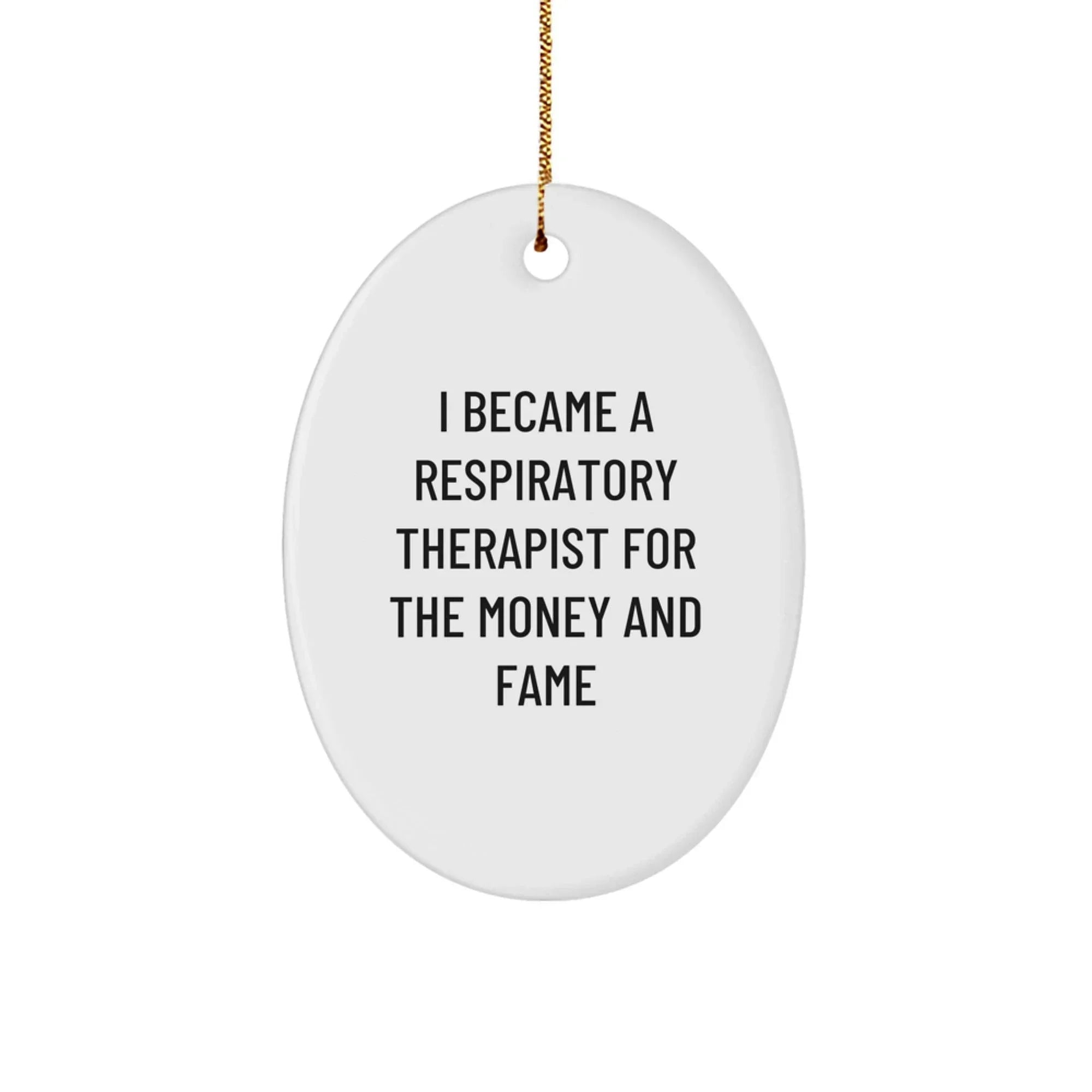 Funny Respiratory Therapist Gifts, Oval Ornament, I Became A Respiratory Therapist For The Money And Fame Quote, Gifts from Coworkers, Gifts for Respiratory Therapist, Christmas Unique Gifts