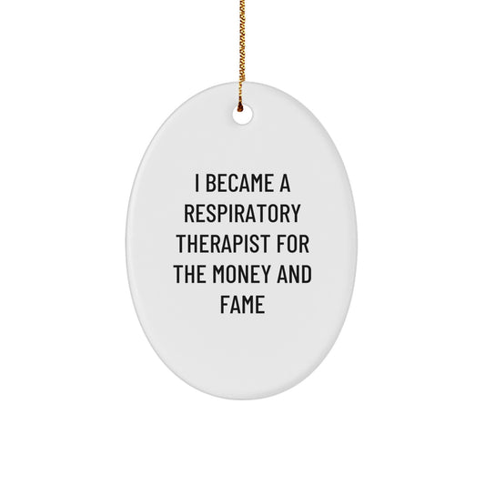 Funny Respiratory Therapist Gifts, Oval Ornament, I Became A Respiratory Therapist For The Money And Fame Quote, Gifts from Coworkers, Gifts for Respiratory Therapist, Christmas Unique Gifts