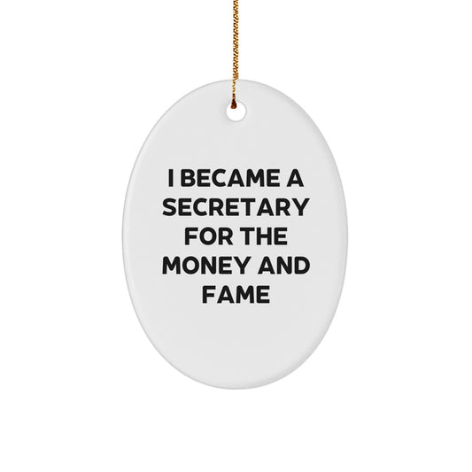 Secretary Oval Ornament Gifts from Men for Christmas Fun - I Became A Secretary For The Money And Fame