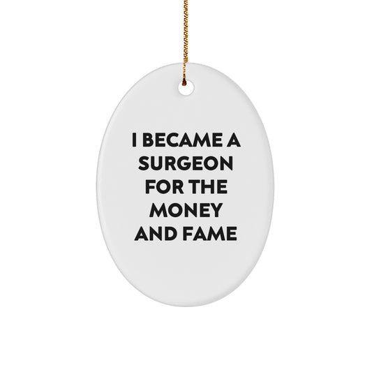 Funny Surgeon Gifts for Men, Oval Ornament I Became A Surgeon For The Money And Fame, Christmas Unique Gifts from Family - Image 1