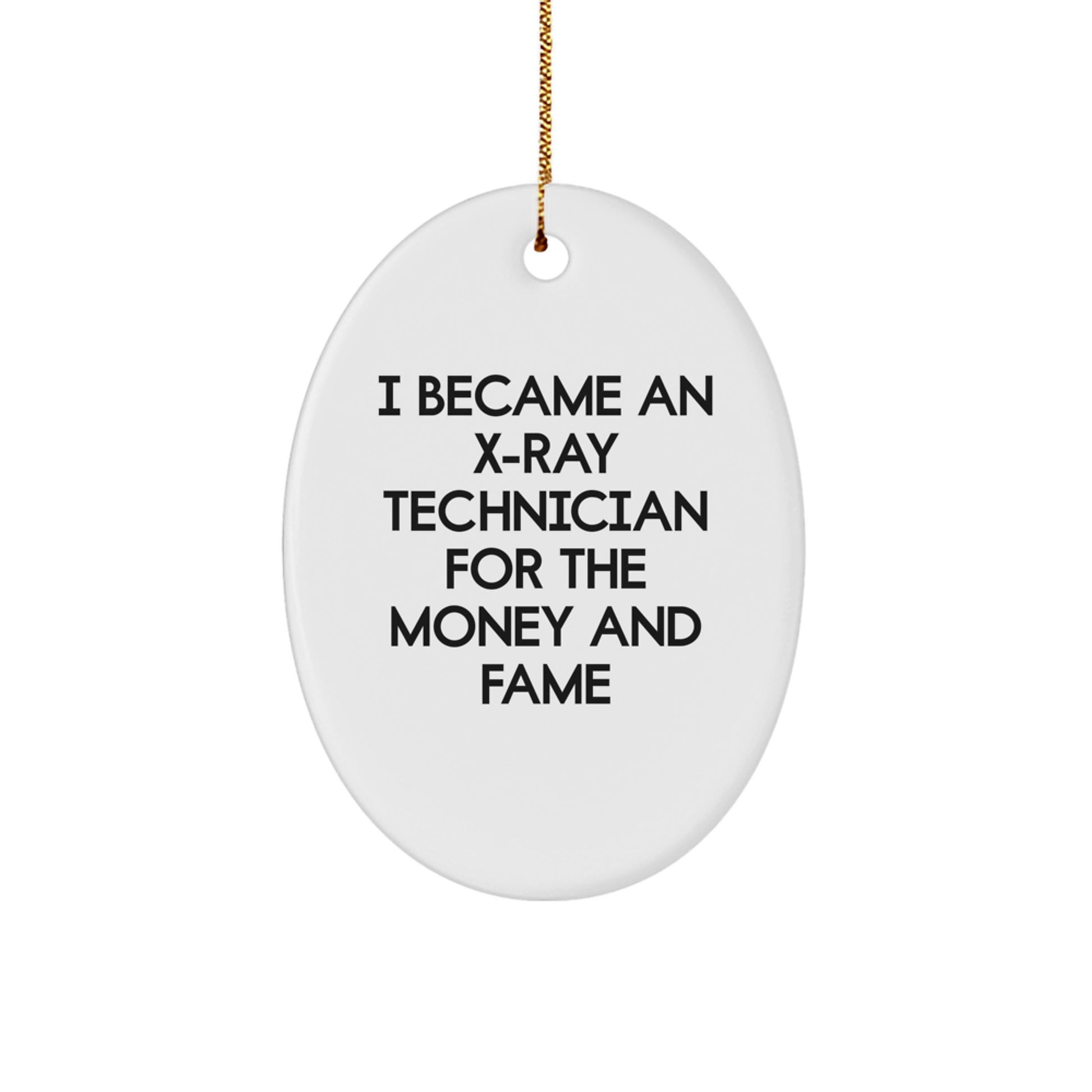 X-Ray Technician Gifts For Men - Funny Oval Ornament From I Became An X-ray Technician For The Money And Fame - Christmas Unique Gifts From Friends - Image 1
