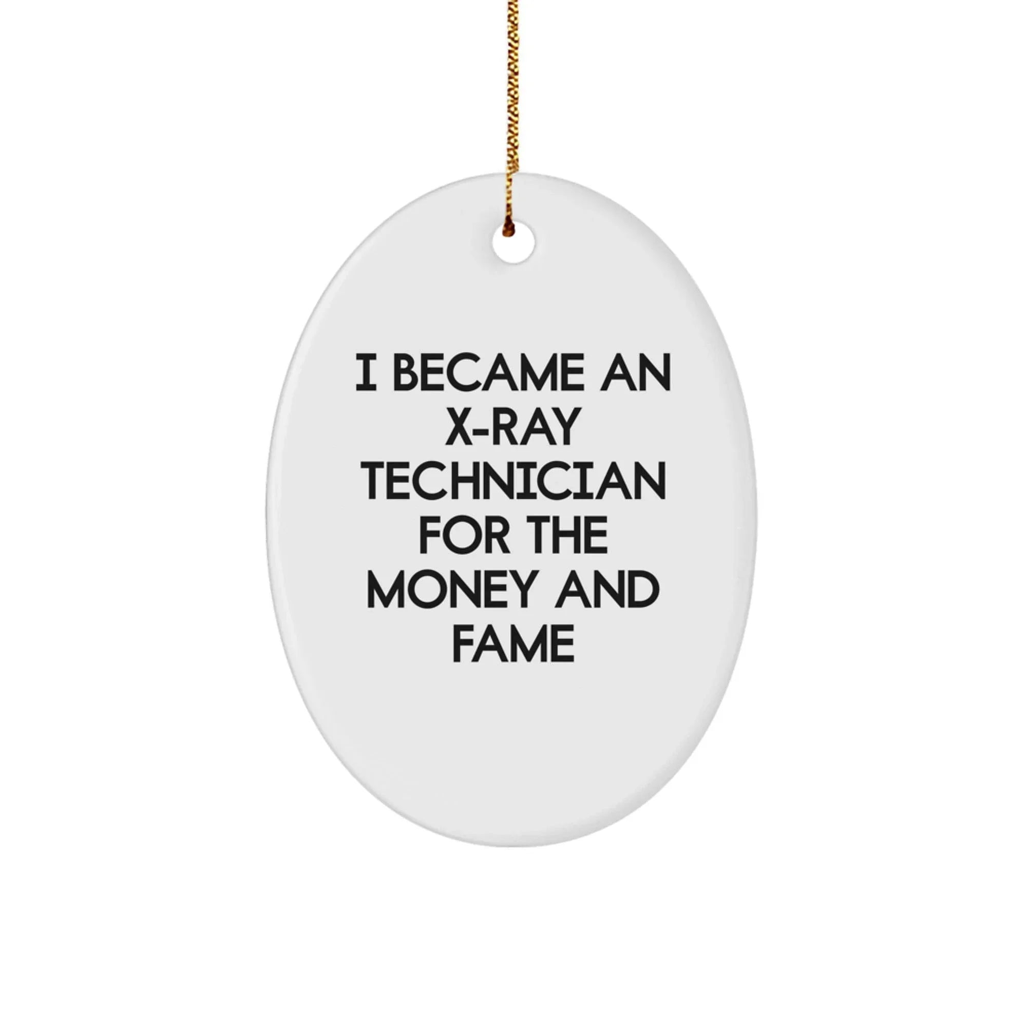 X-Ray Technician Gifts For Men - Funny Oval Ornament From I Became An X-ray Technician For The Money And Fame - Christmas Unique Gifts From Friends