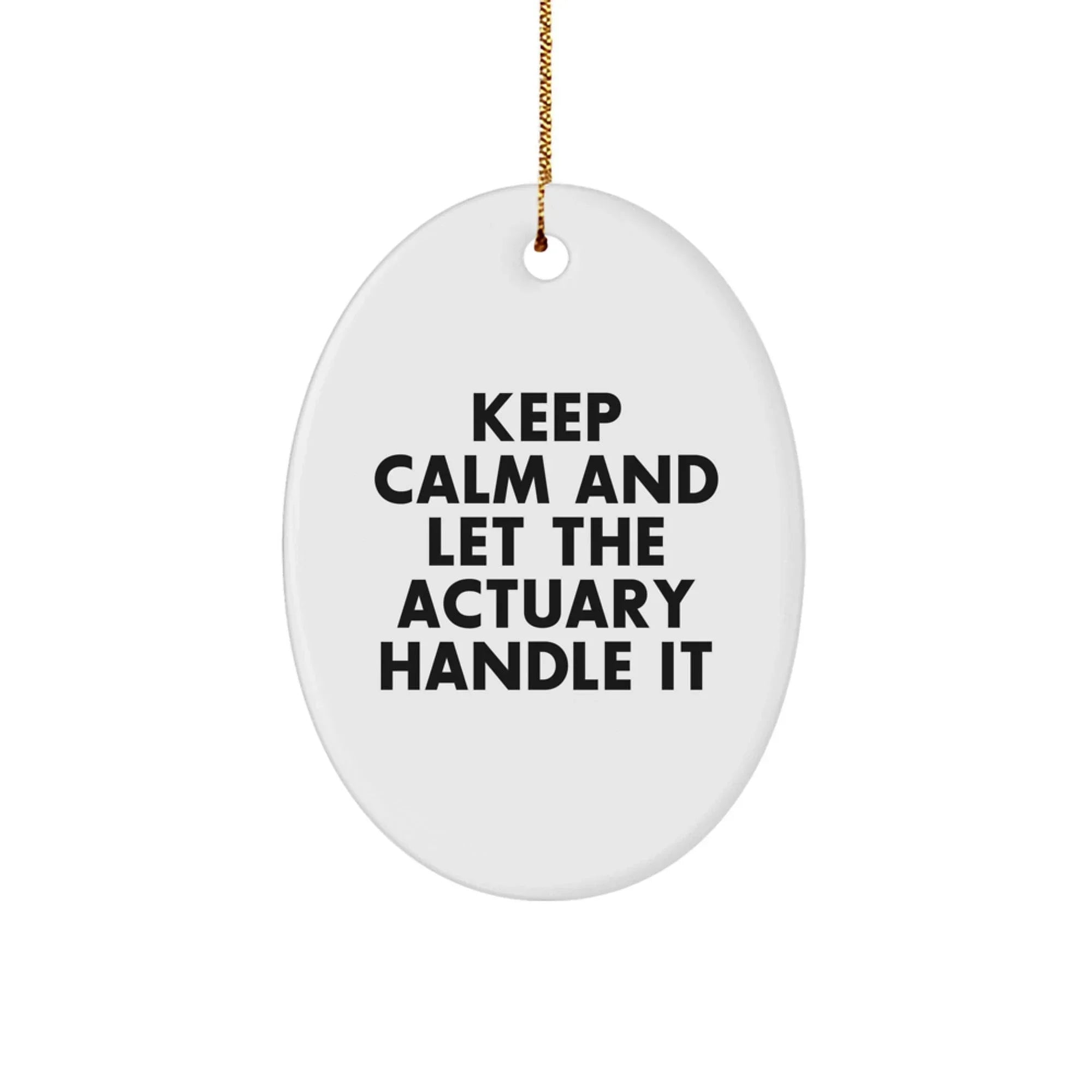 Gifts from Friends - Actuary Oval Ornament, Keep Calm And Let The Actuary Handle It, Christmas Unique Gift for Actuary, Men, Women, Friends, Coworkers, Family