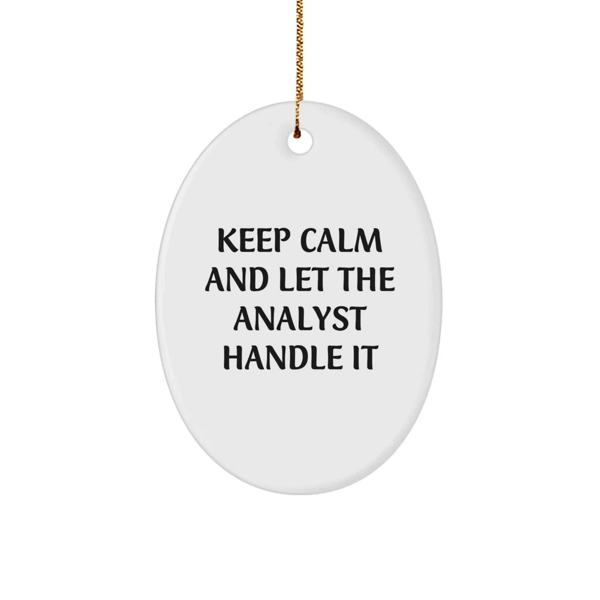 Funny Analyst Gifts from Friends for Christmas: Oval Ornament with 'Keep Calm And Let The Analyst Handle It' Quote