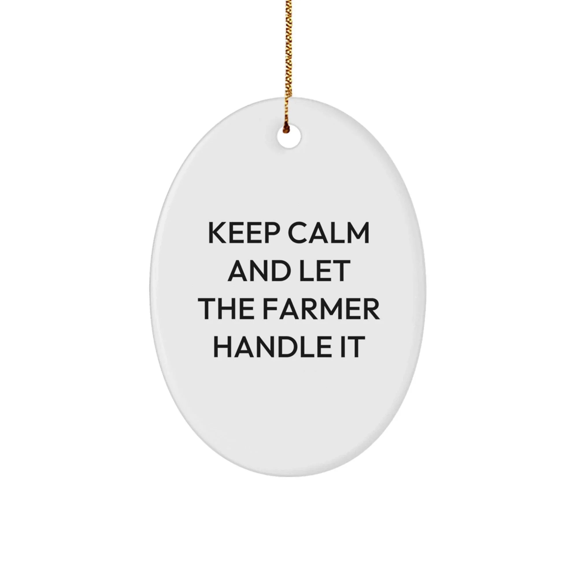 Funny Farmer Oval Ornament Gifts from Friends for Christmas - Keep Calm And Let The Farmer Handle It