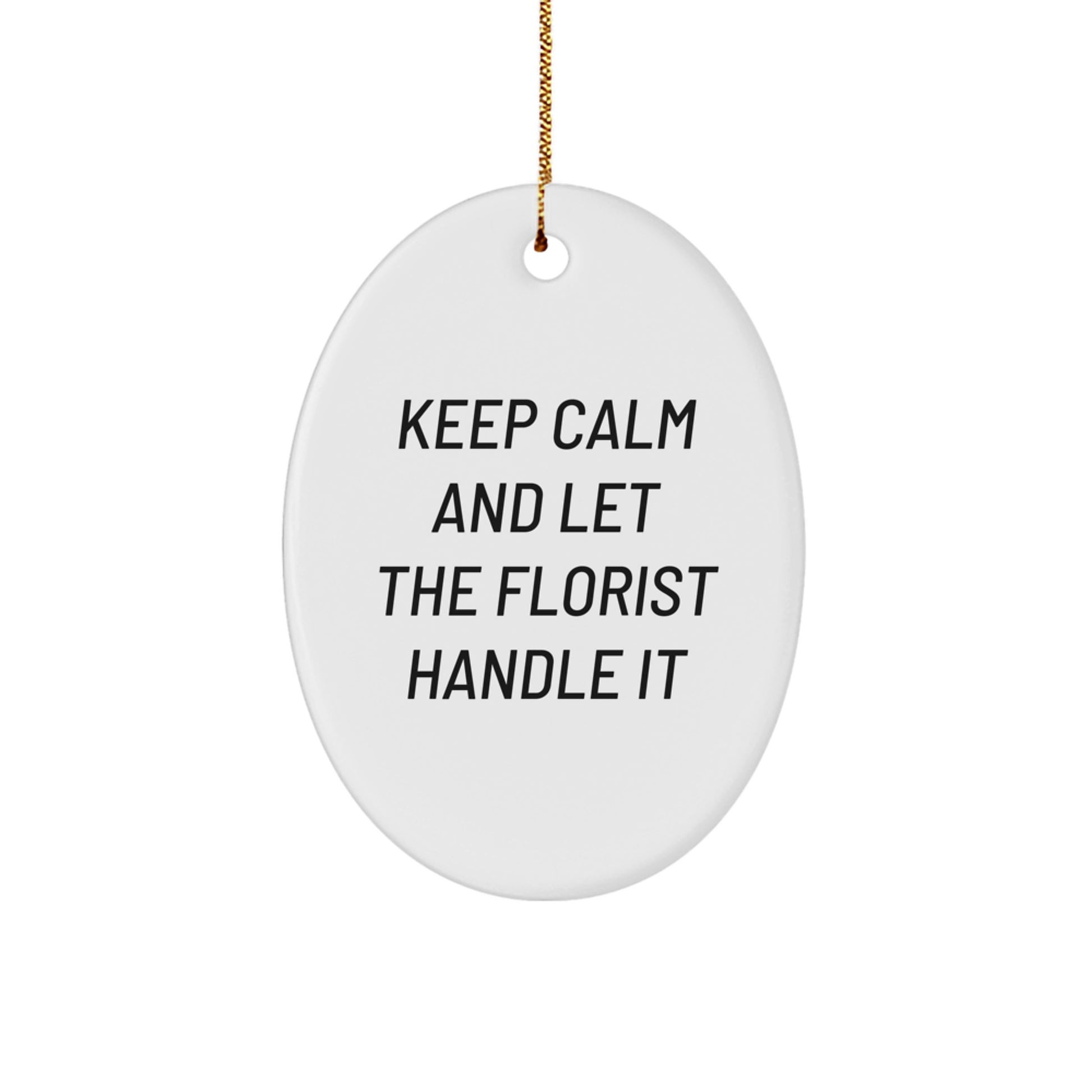 Funny Florist Gifts from Friends - Oval Ornament with 'Keep Calm And Let The Florist Handle It' Quote for Christmas - Image 1