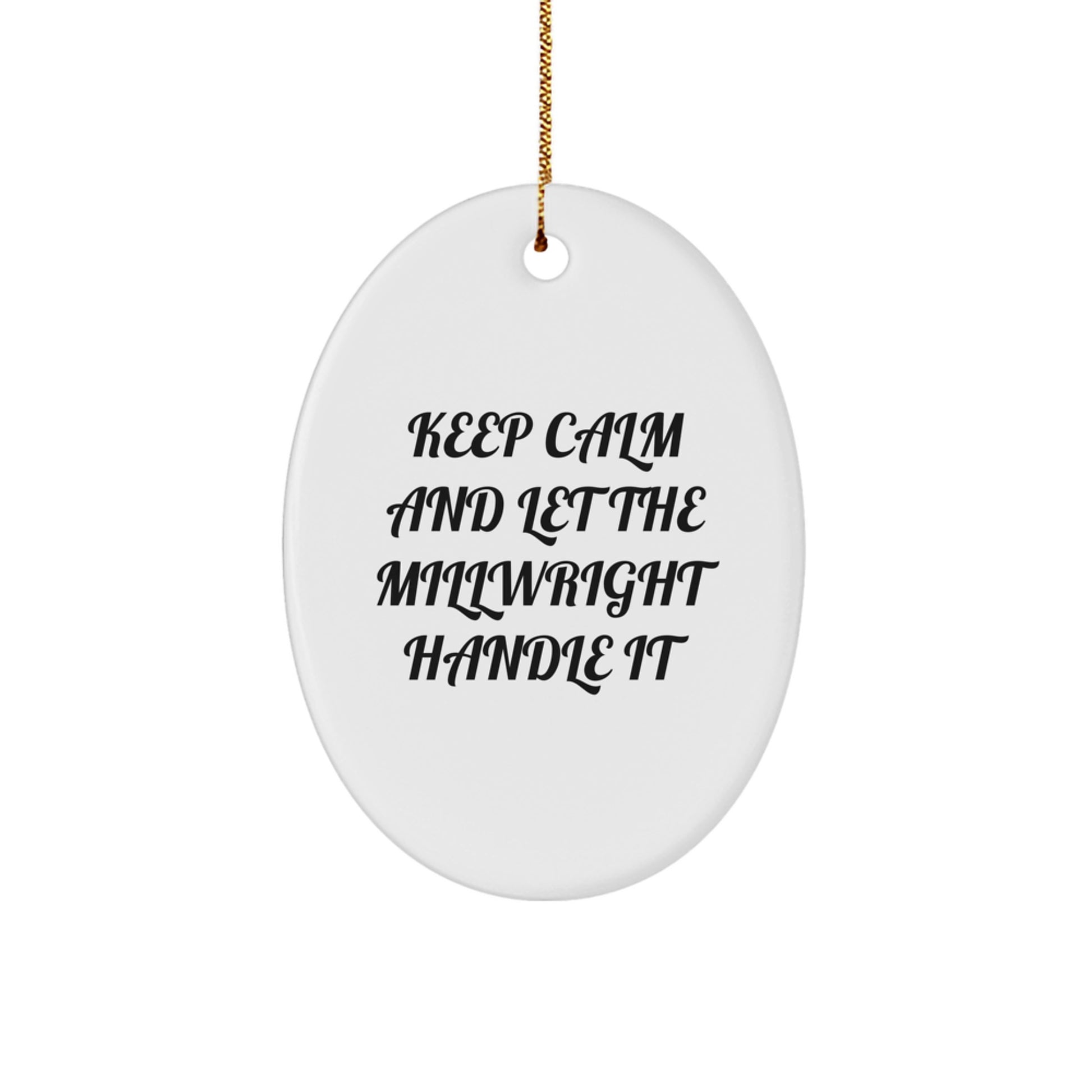 Funny Millwright Gifts for Men - Oval Ornament with Quote 'Keep Calm And Let The Millwright Handle It' - Christmas Unique Gifts from Friends - Image 1