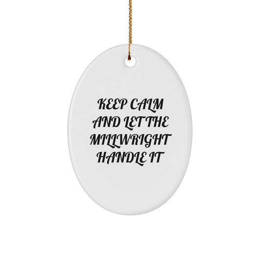 Funny Millwright Gifts for Men - Oval Ornament with Quote 'Keep Calm And Let The Millwright Handle It' - Christmas Unique Gifts from Friends - Image 1