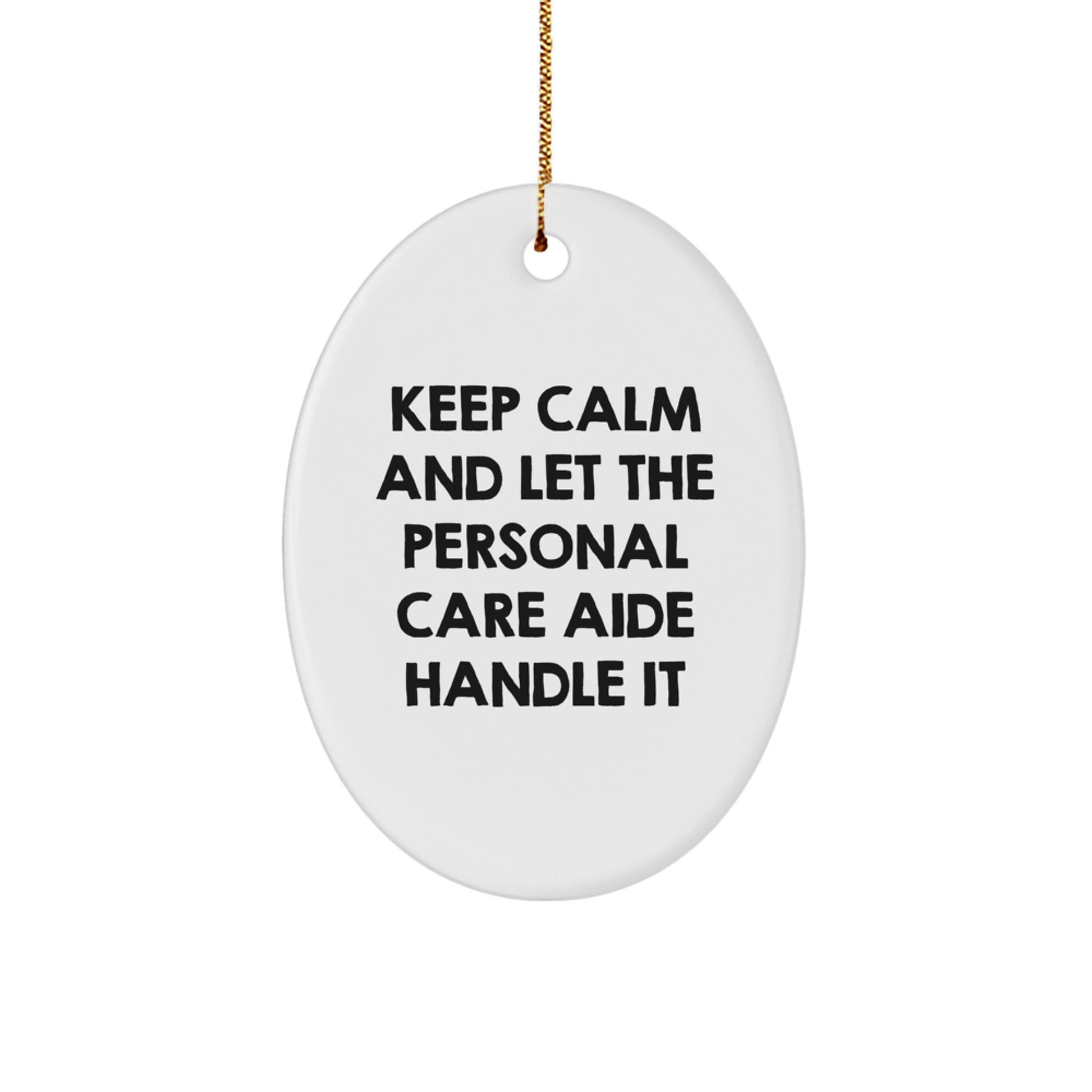 Funny Personal Care Aide Gifts from Men, Women, or Friends - 'Keep Calm And Let The Personal Care Aide Handle It' Oval Ornament for Christmas Unique Gifts - Image 1