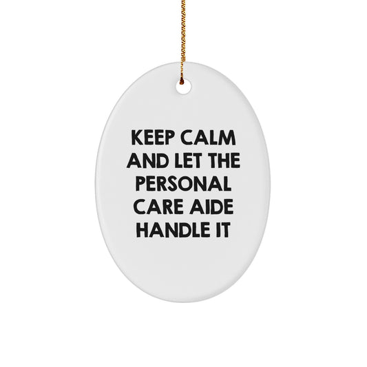 Funny Personal Care Aide Gifts from Men, Women, or Friends - 'Keep Calm And Let The Personal Care Aide Handle It' Oval Ornament for Christmas Unique Gifts - Image 1