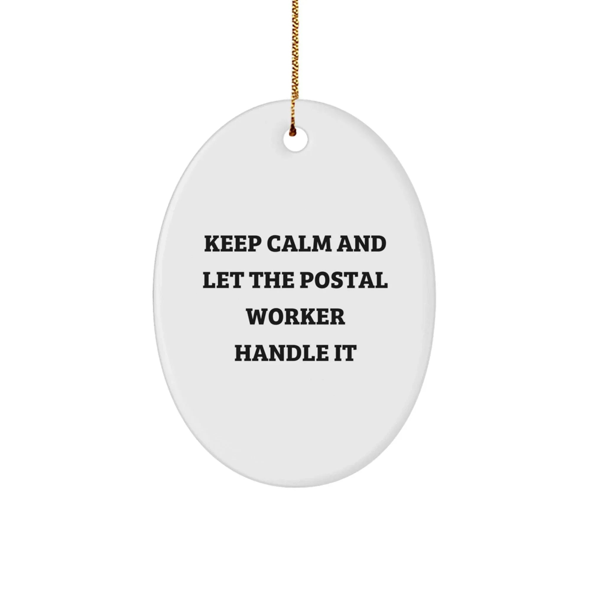 Funny Postal Worker Gifts, Keep Calm And Let The Postal Worker Handle It, Oval Ornament for Christmas, Gifts from Men to Women, Coworkers, Family