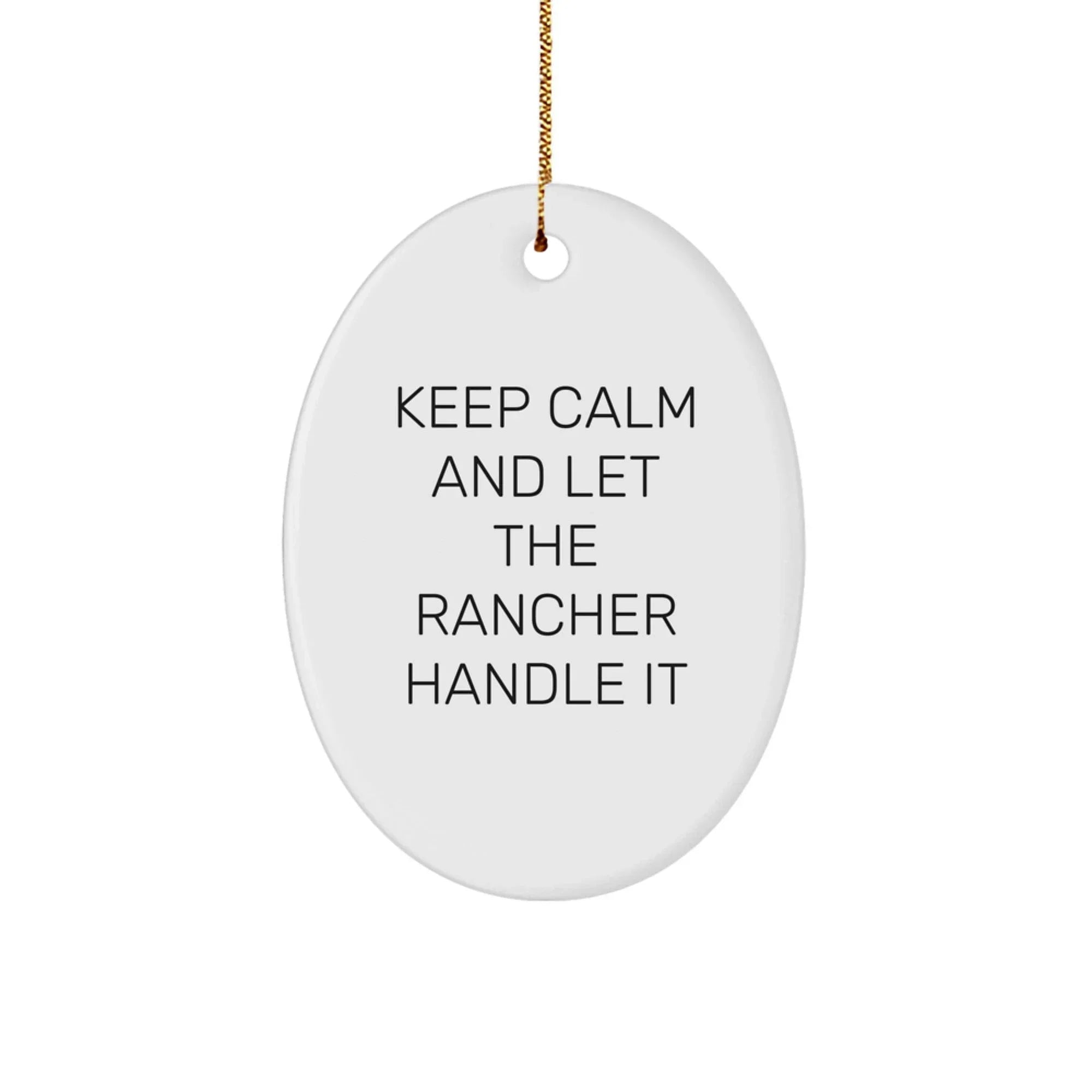 Rancher Gifts from Friends - Keep Calm And Let The Rancher Handle It - Oval Ornament for Christmas