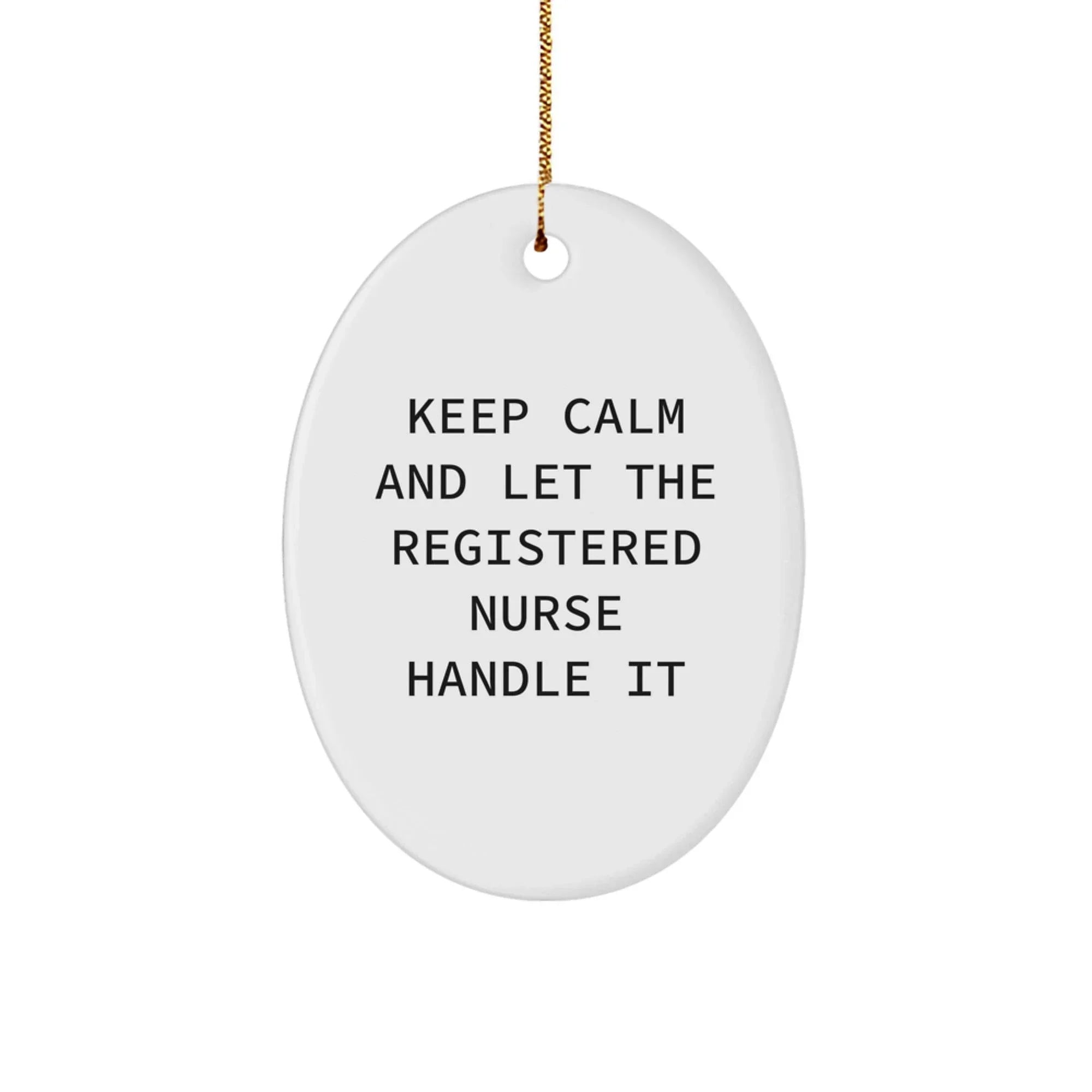Keep Calm and Let the Registered Nurse Handle It, Funny Oval Ornament Gifts for Registered Nurse, Christmas Unique Gifts from Friends, Family, or Coworkers