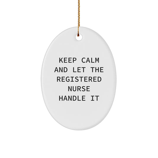 Keep Calm and Let the Registered Nurse Handle It, Funny Oval Ornament Gifts for Registered Nurse, Christmas Unique Gifts from Friends, Family, or Coworkers