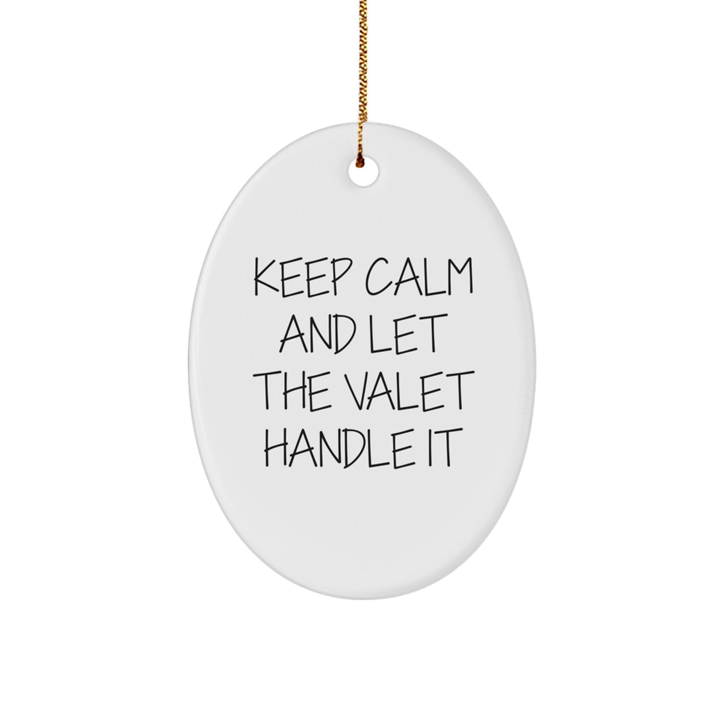 Valet Gifts from Friends to Family - Oval Ornament with Keep Calm And Let The Valet Handle It Quote - Christmas Unique Gifts