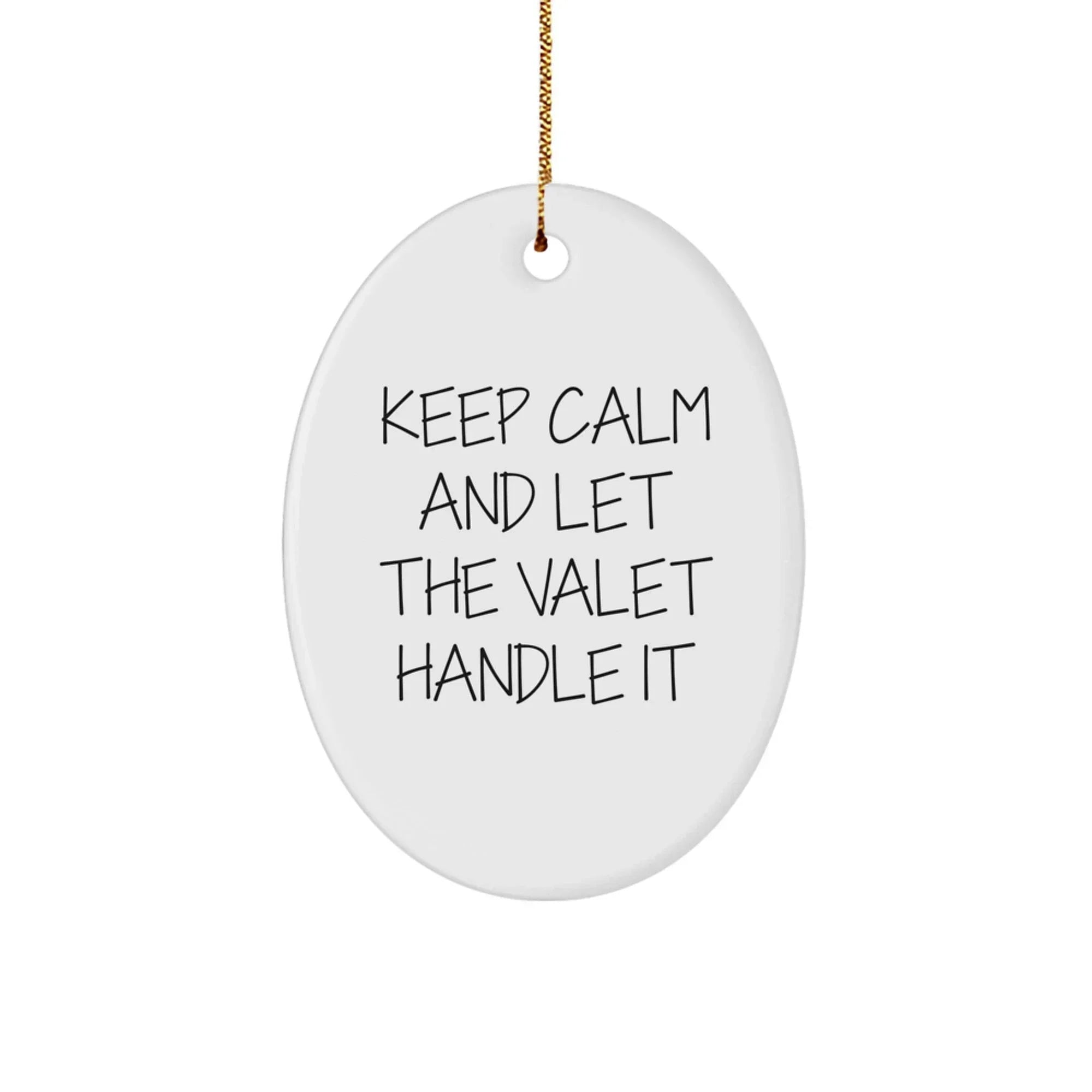 Valet Gifts from Friends to Family - Oval Ornament with Keep Calm And Let The Valet Handle It Quote - Christmas Unique Gifts