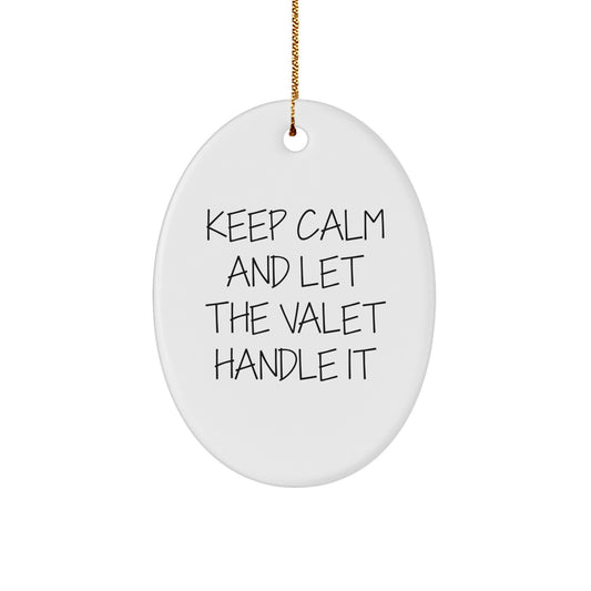Valet Gifts from Friends to Family - Oval Ornament with Keep Calm And Let The Valet Handle It Quote - Christmas Unique Gifts