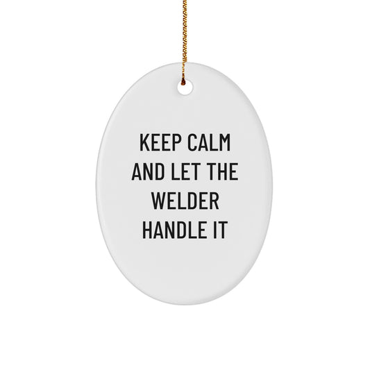 Funny Welder Oval Ornament Gifts for Welder Friends and Family - Keep Calm And Let The Welder Handle It Christmas Unique Gifts from Men to Women - Image 1