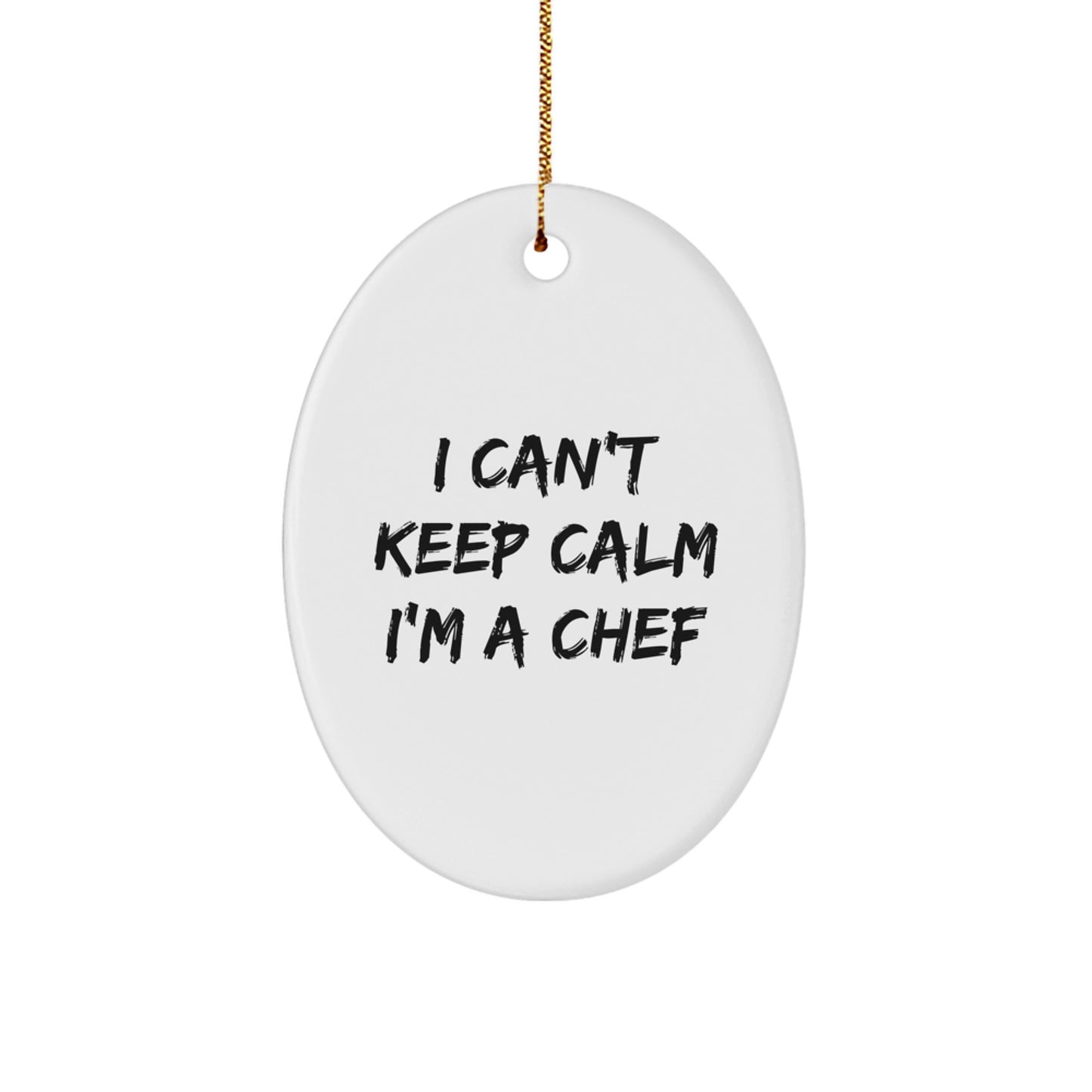 Funny Chef Gifts for Him, Oval Ornament with 'I Can't Keep Calm I'm A Chef' Quote, Christmas Unique Gifts from Family to Chef Friends - Image 1