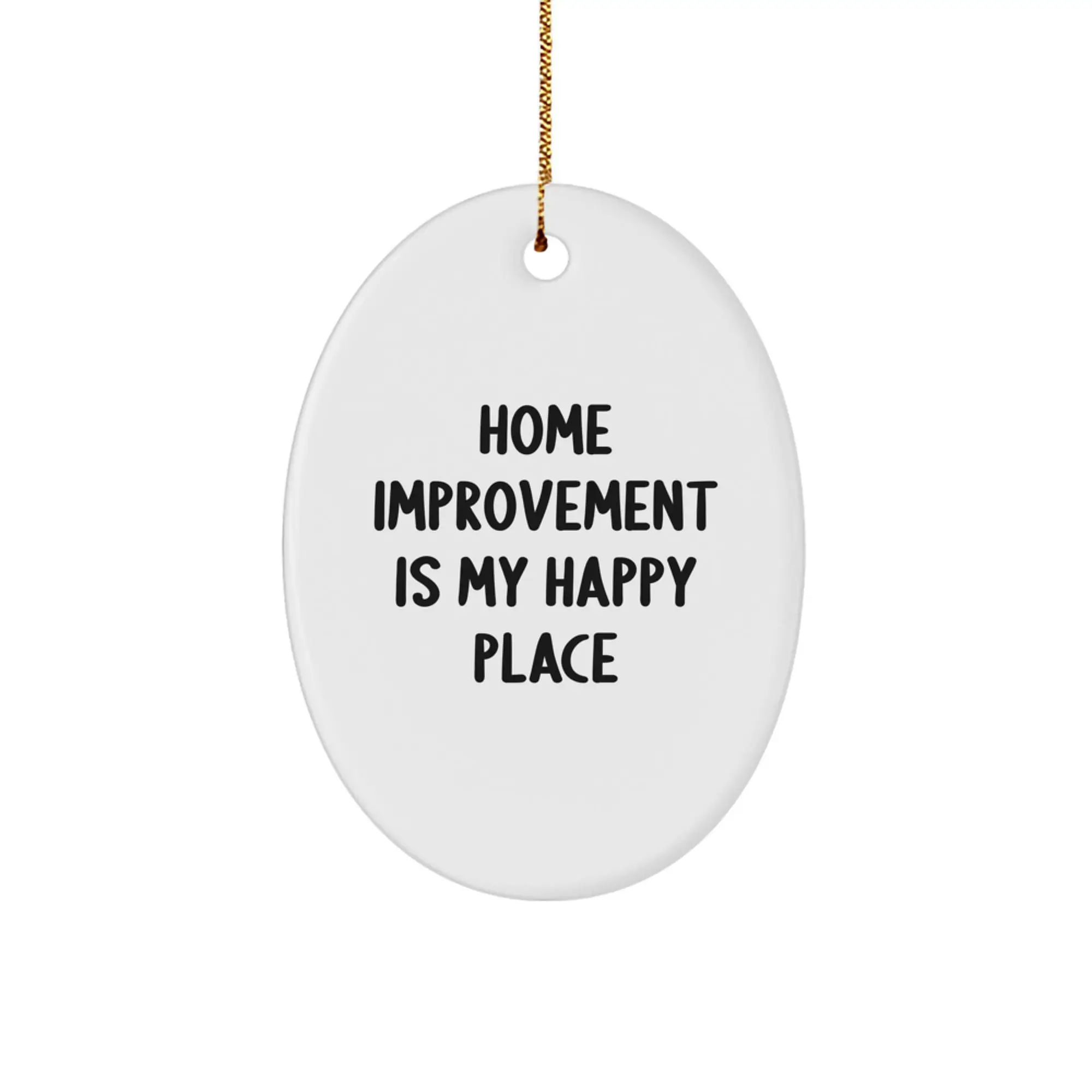 Funny Oval Ornament Gifts from Home Improvement Enthusiasts for Home Improvement Lovers, Home Improvement Is My Happy Place Quote, Christmas Unique Gifts - Image 1