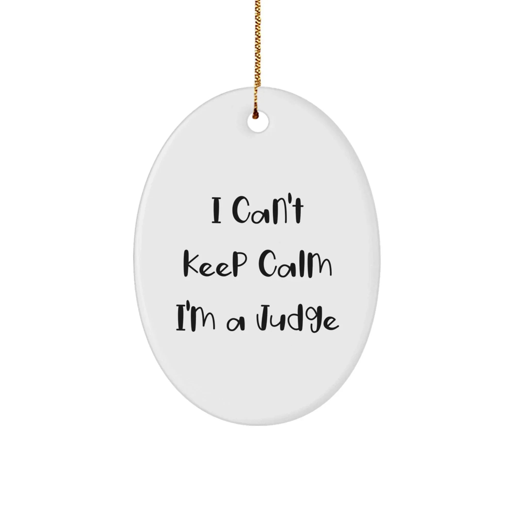 Funny Judge Gifts for Men - I Can't Keep Calm Oval Ornament, White, Christmas Unique Gifts from Family to Judge