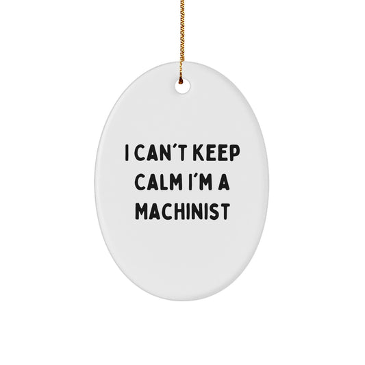 Funny Machinist Gifts for Men, Oval Ornament, 'I Can't Keep Calm I'm A Machinist', Christmas Unique Gifts from Friends - Image 1