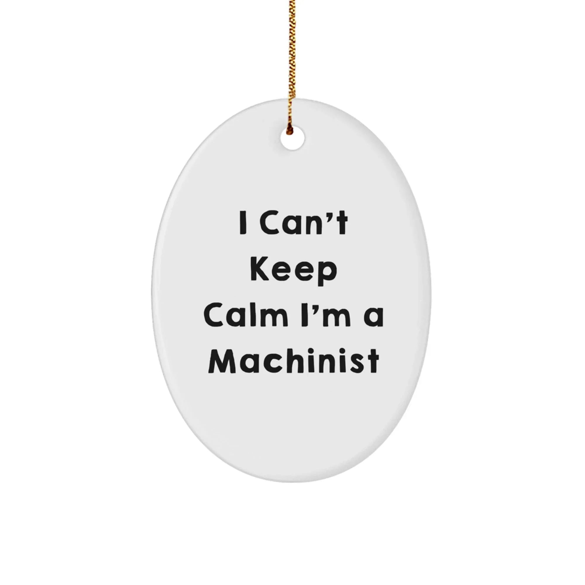 Funny Machinist Gifts Oval Ornaments I Can't Keep Calm I'm A Machinist for Men Women Friends Family Christmas Unique Decorations