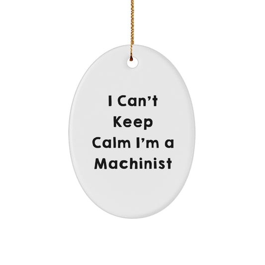 Funny Machinist Gifts Oval Ornaments I Can't Keep Calm I'm A Machinist for Men Women Friends Family Christmas Unique Decorations - Image 1
