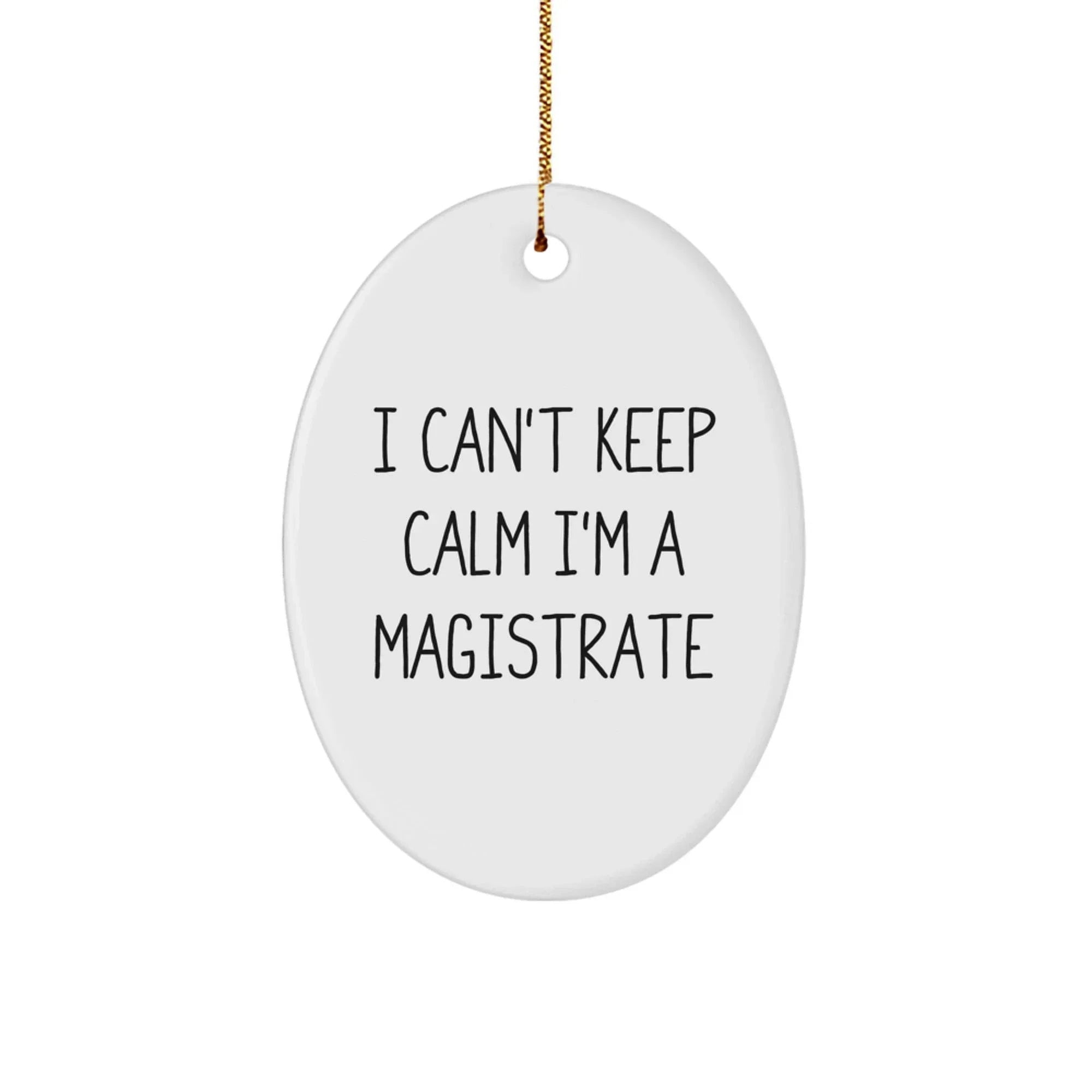 Funny I Can't Keep Calm I'm A Magistrate Oval Ornament Gifts from Friends and Family for Christmas Unique Gifts